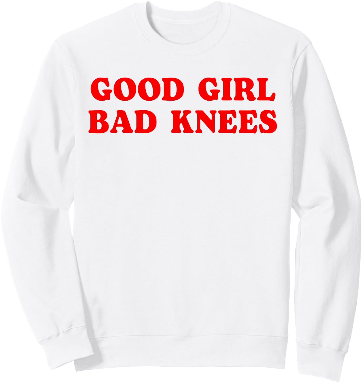 Good Girl Bad Knees Funny humor Girls Women Quote Sweatshirt - Sweatshirt | White