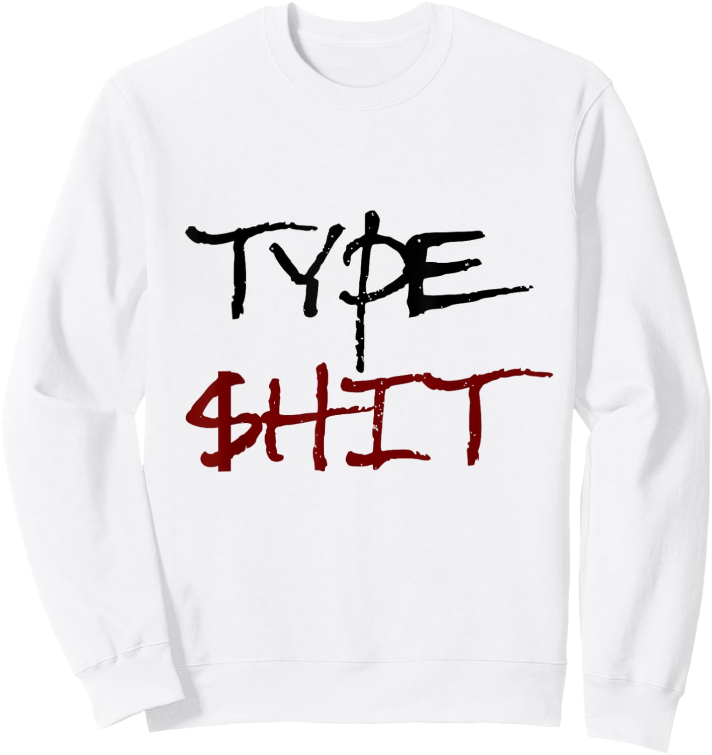 Type Shit Funny Rap Trap Music Hip Hop Saying Meme Sweatshirt - Sweatshirt | White