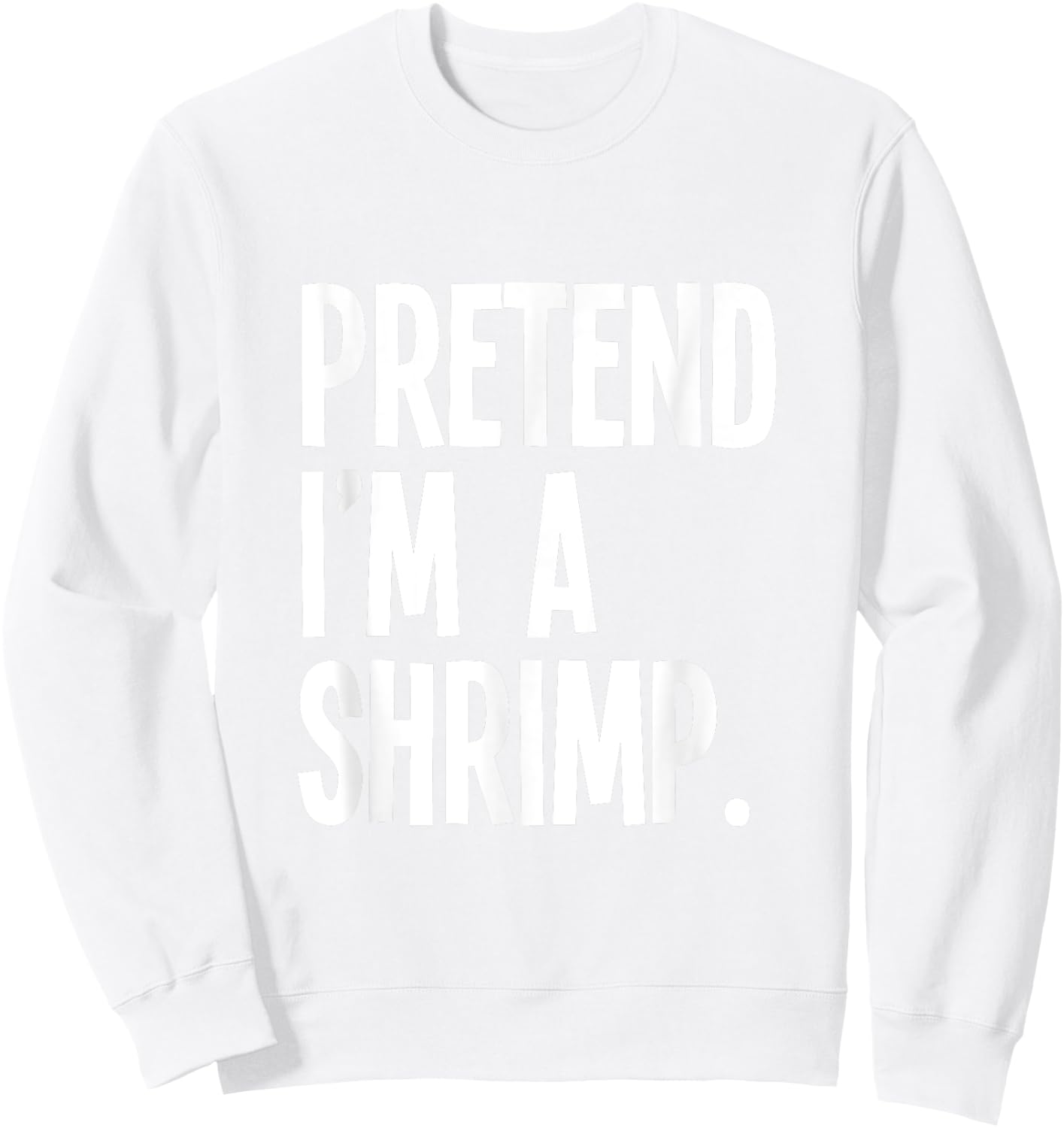 Pretend I'm A Shrimp Funny Halloween Party Costume Sweatshirt - Sweatshirt | White
