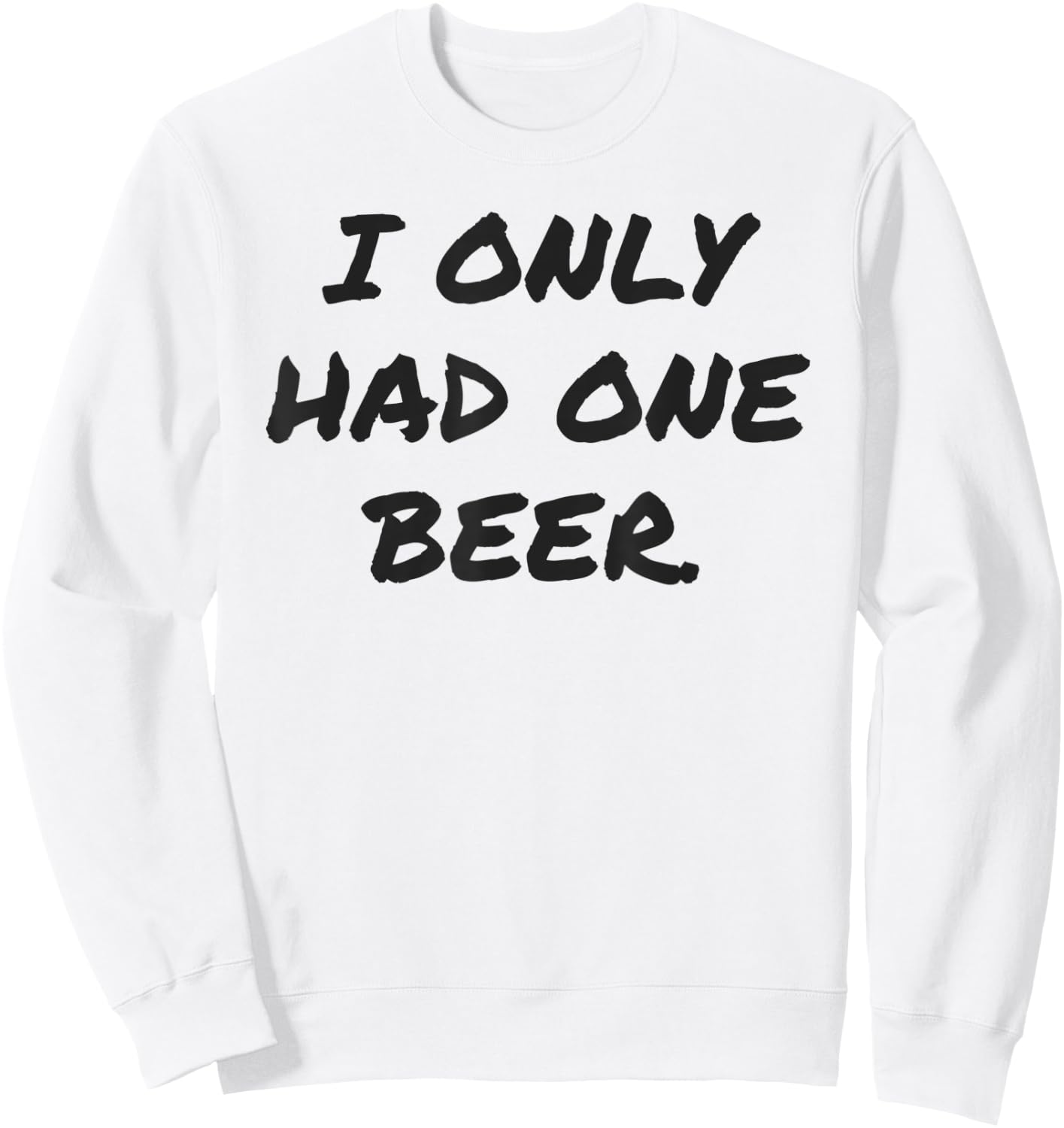 Funny I only had one beer white lie shirt women and men Sweatshirt - Sweatshirt | White