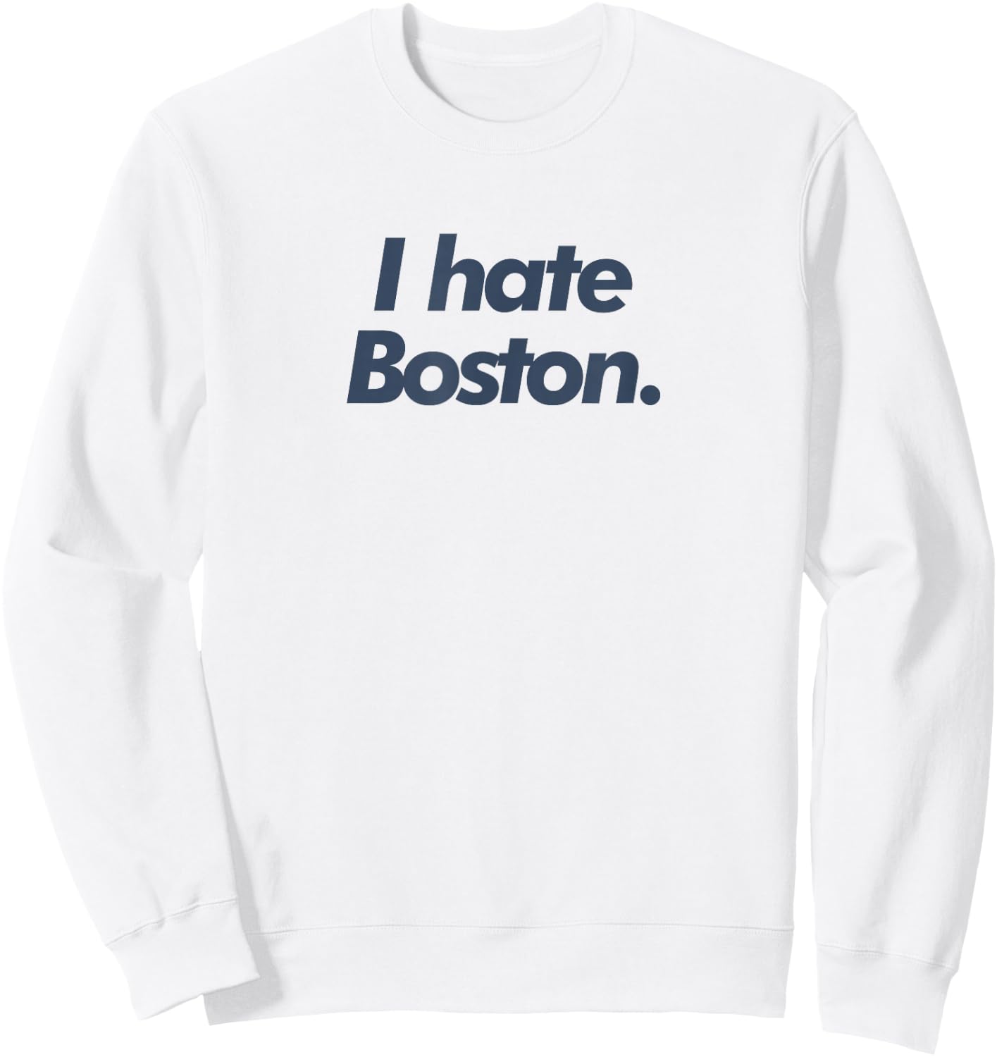 I Hate Boston Sweatshirt - Sweatshirt | White