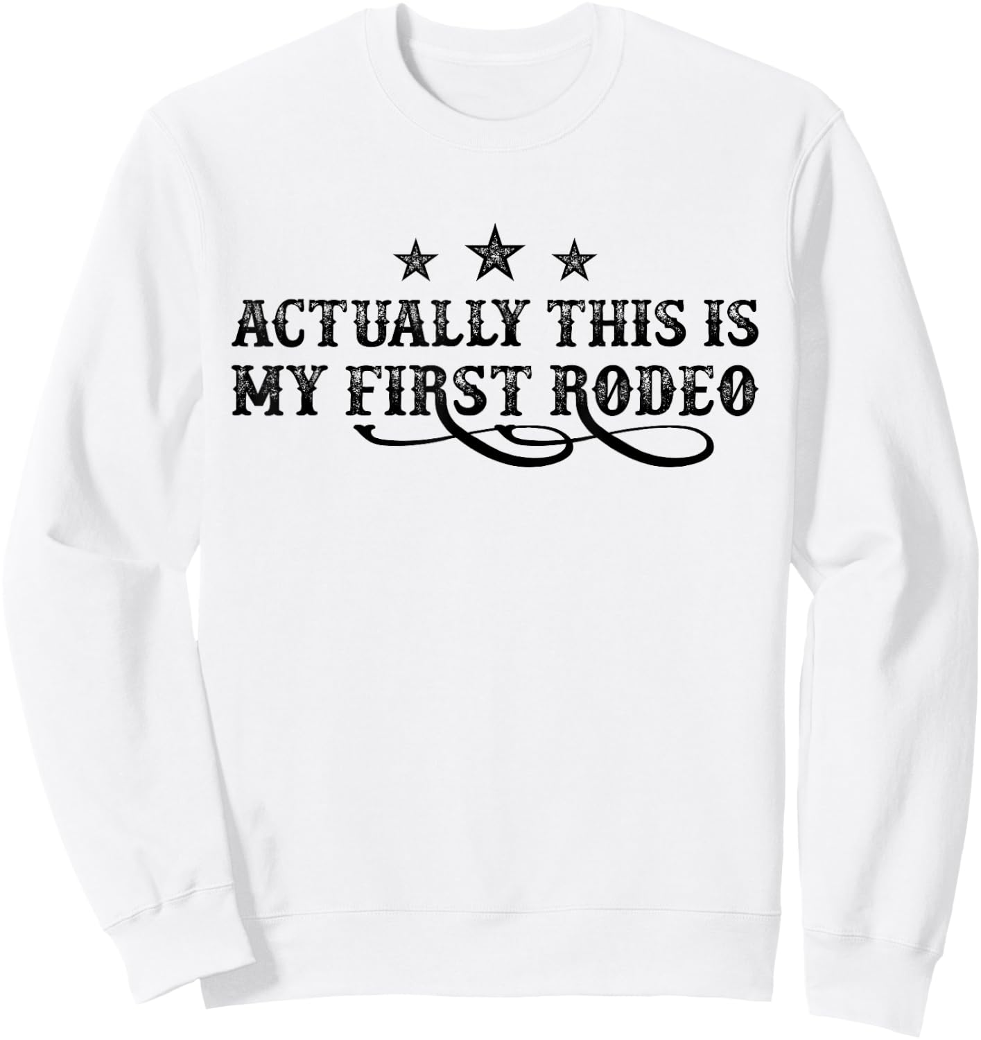 Actually This Is My First Rodeo Sweatshirt - Sweatshirt | White