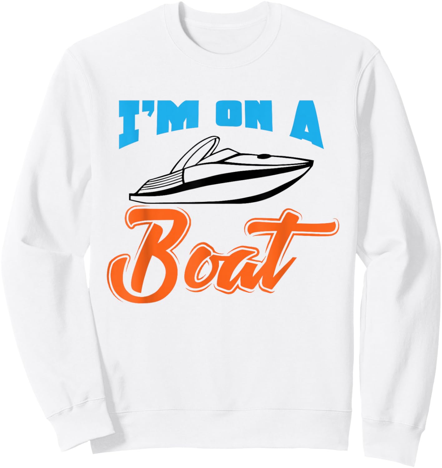 Boat Owner Shirt I'm On A Boat Funny Boating Fishing Gift Sweatshirt - Sweatshirt | White