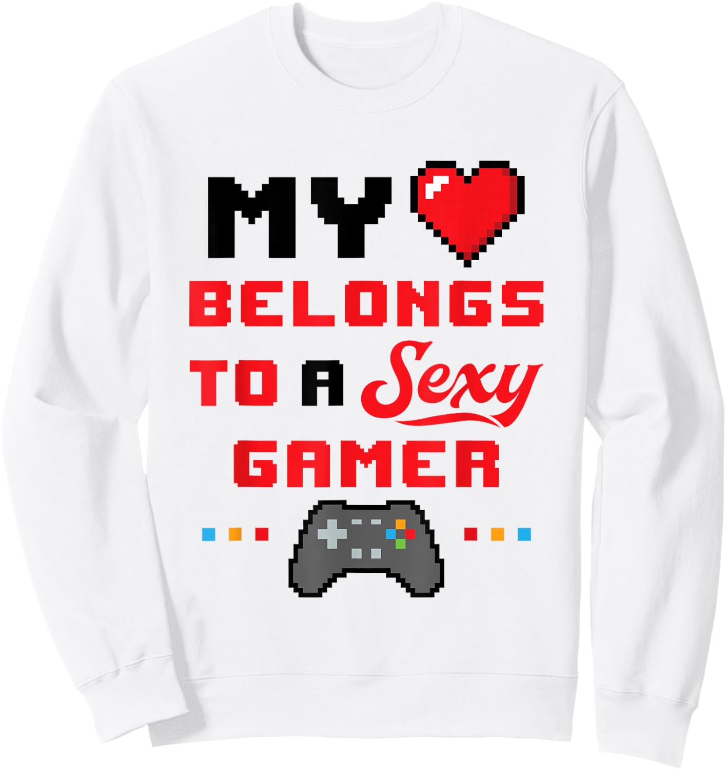 My Heart Belongs to a Sexy Gamer Girlfriend Wife Valentine Sweatshirt - Sweatshirt | White