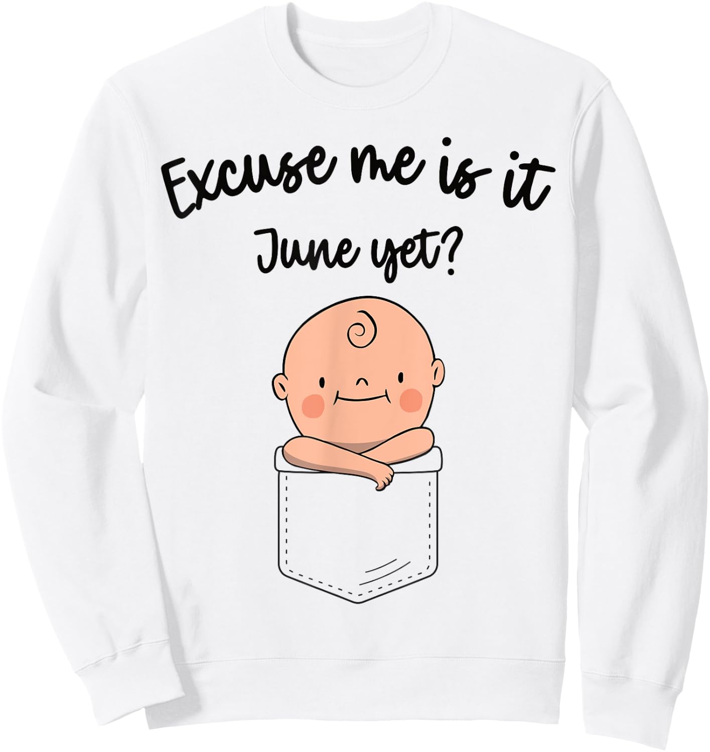 Women Pregnancy Announcement Excuse Me Is It June Yet Sweatshirt - Sweatshirt | White