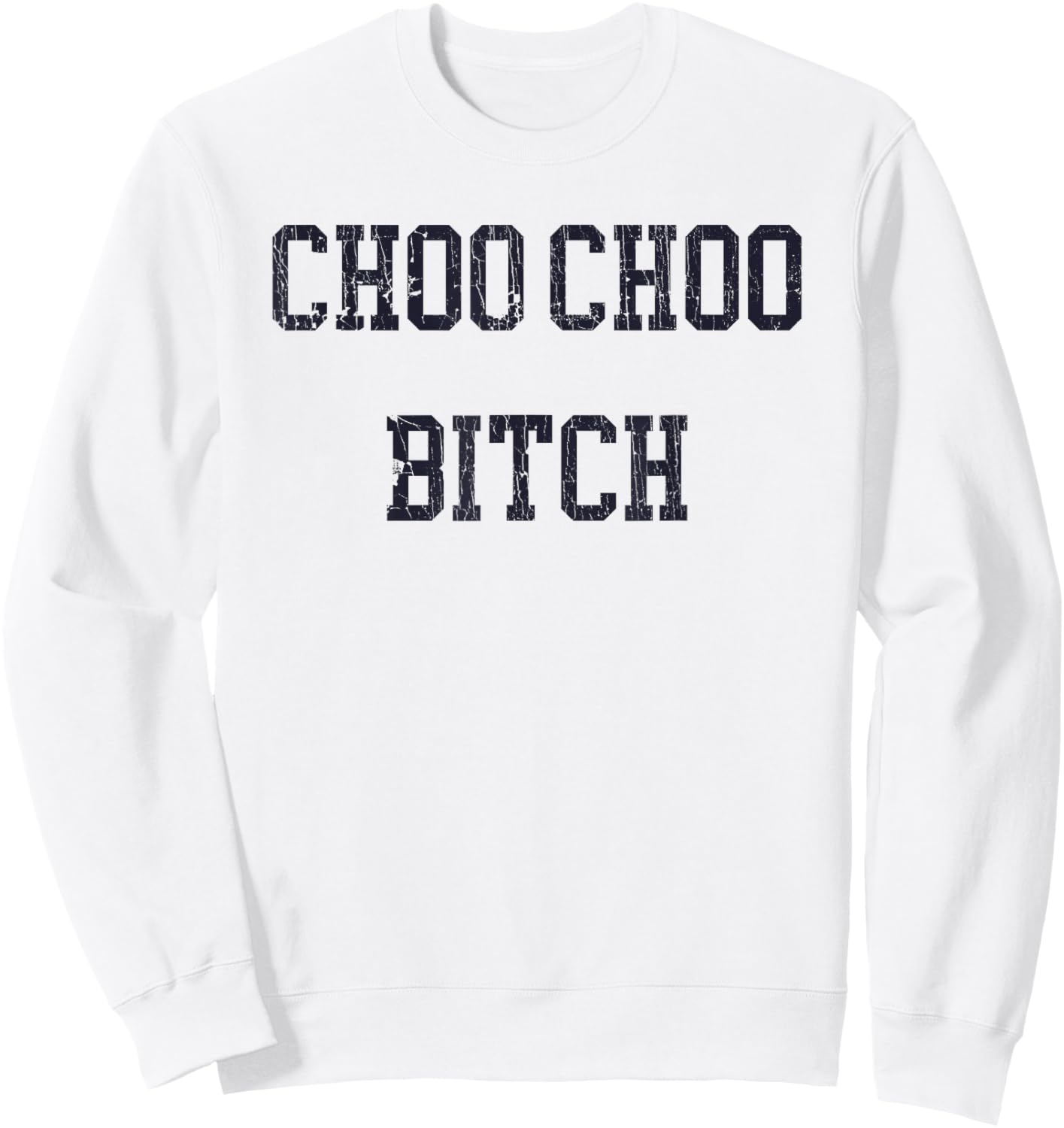 Choo Choo Bitch Funny Saying Humor Quote Sweatshirt - Sweatshirt | White