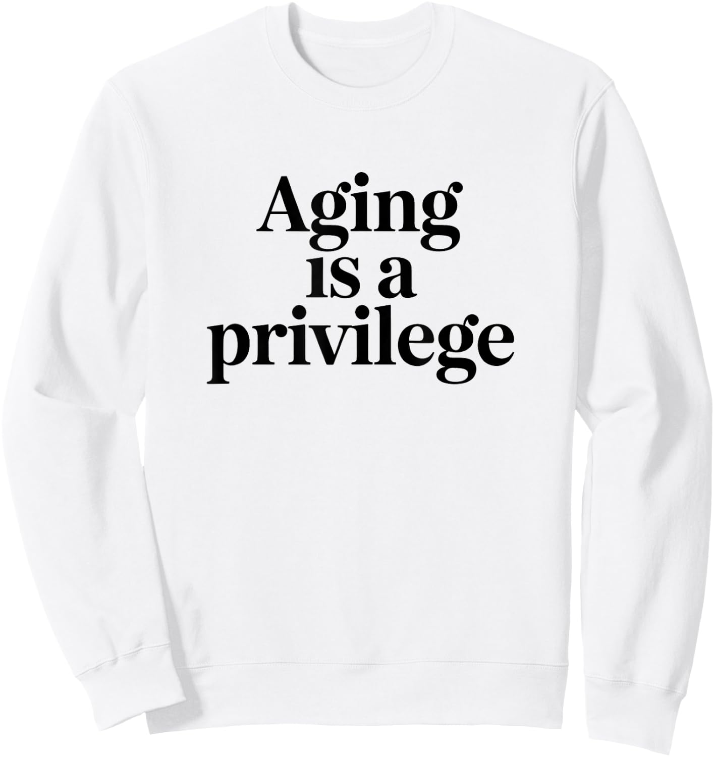 Aging is A Privilege Longevity Quote Sweatshirt - Sweatshirt | White