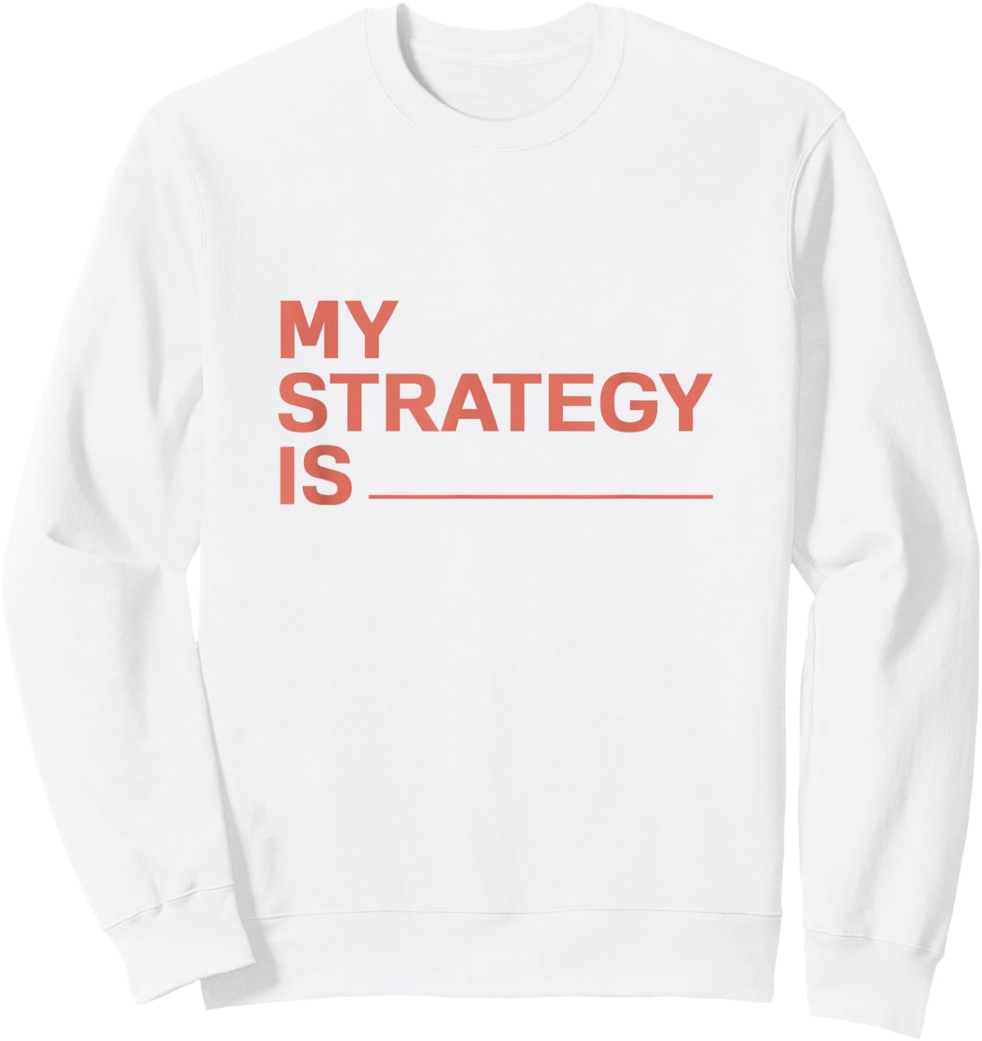 My Strategy Is Sweatshirt - Sweatshirt | White