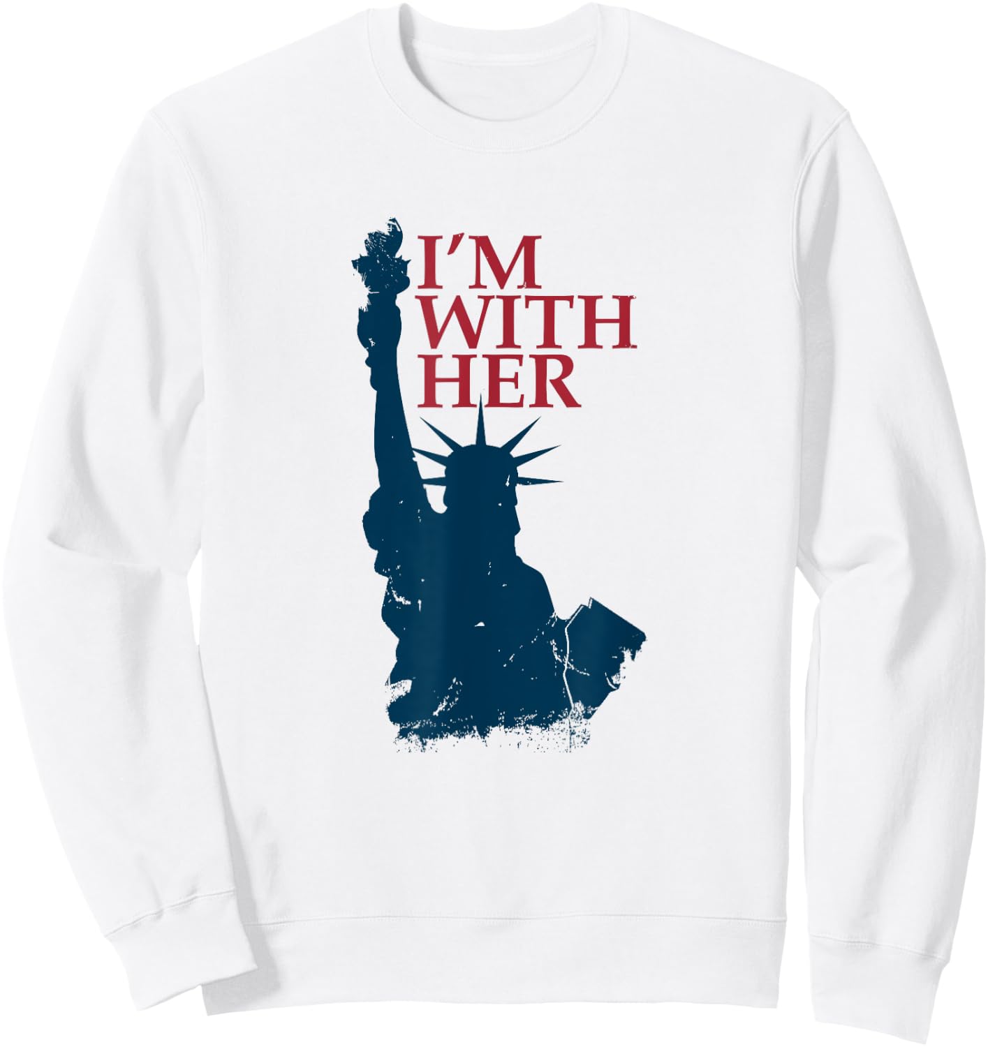 I'm With Her Statue of Lady Liberty Patriotic 4th of July Sweatshirt - Sweatshirt | White