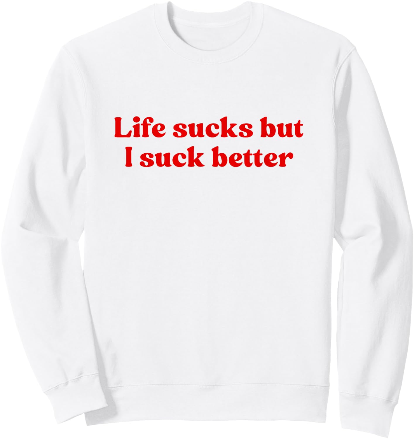 Life Sucks But I Suck Better Shirt Y2k Slogan Sweatshirt - Sweatshirt | White