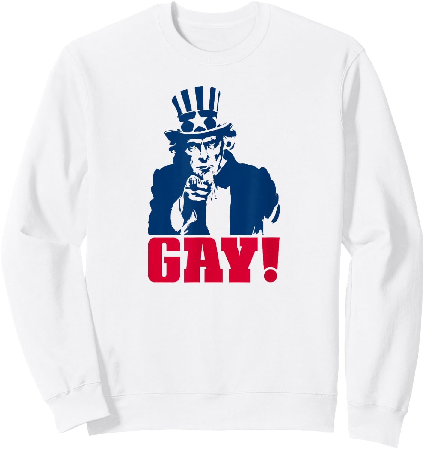 Uncle Sam GAY! Funny LGBT Pride Meme I WANT YOU Sweatshirt - Sweatshirt | White