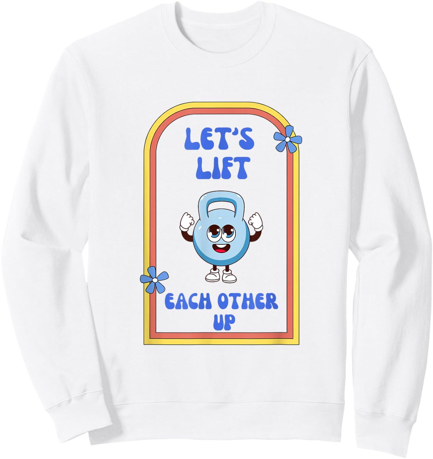 Let's Lift Each Other Up Kettlebell Fitness Enthusiast Sweatshirt - Sweatshirt | White