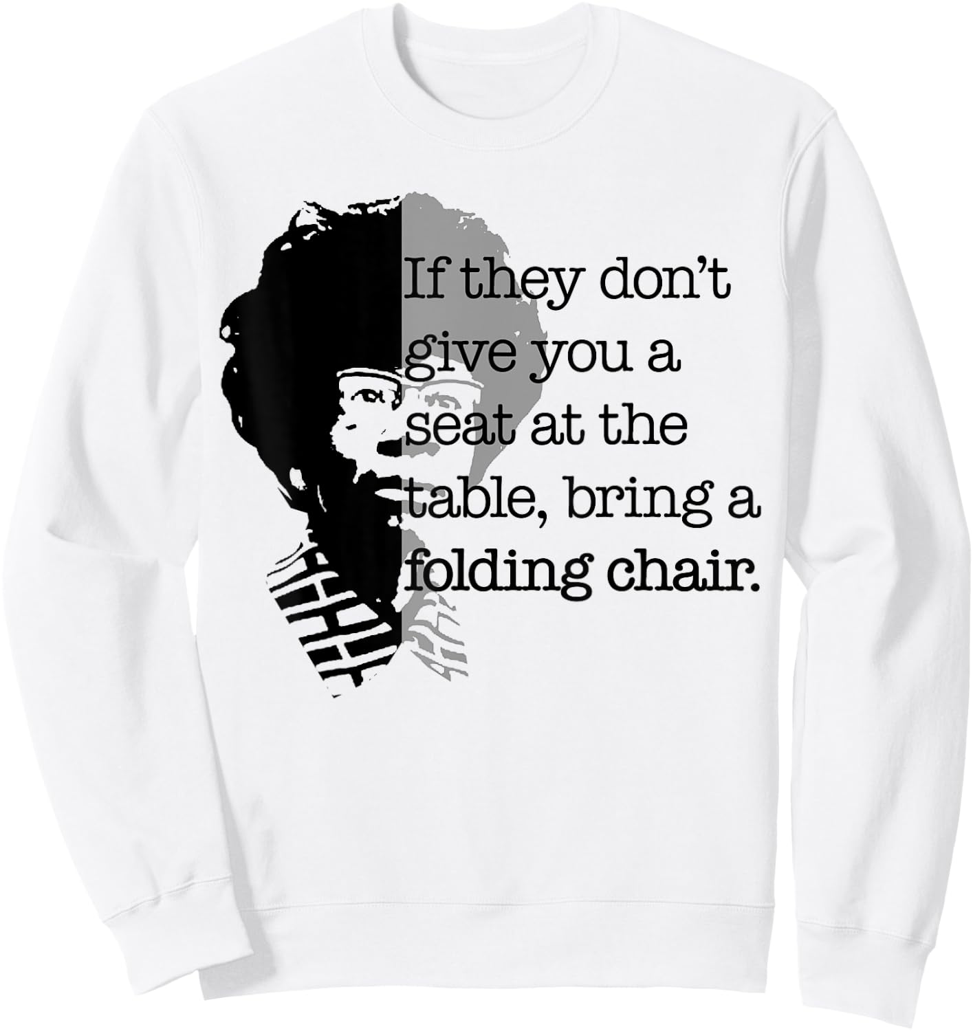 Seat at the Table Bring Folding Chair Quote Shirley Chisholm Sweatshirt - Sweatshirt | White