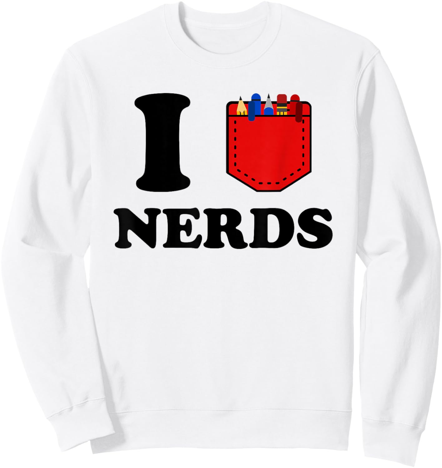 I Love Nerds Lustiger Taschenprotektor Nerdy sarkastischer Geek Pun Sweatshirt - Sweatshirt | White