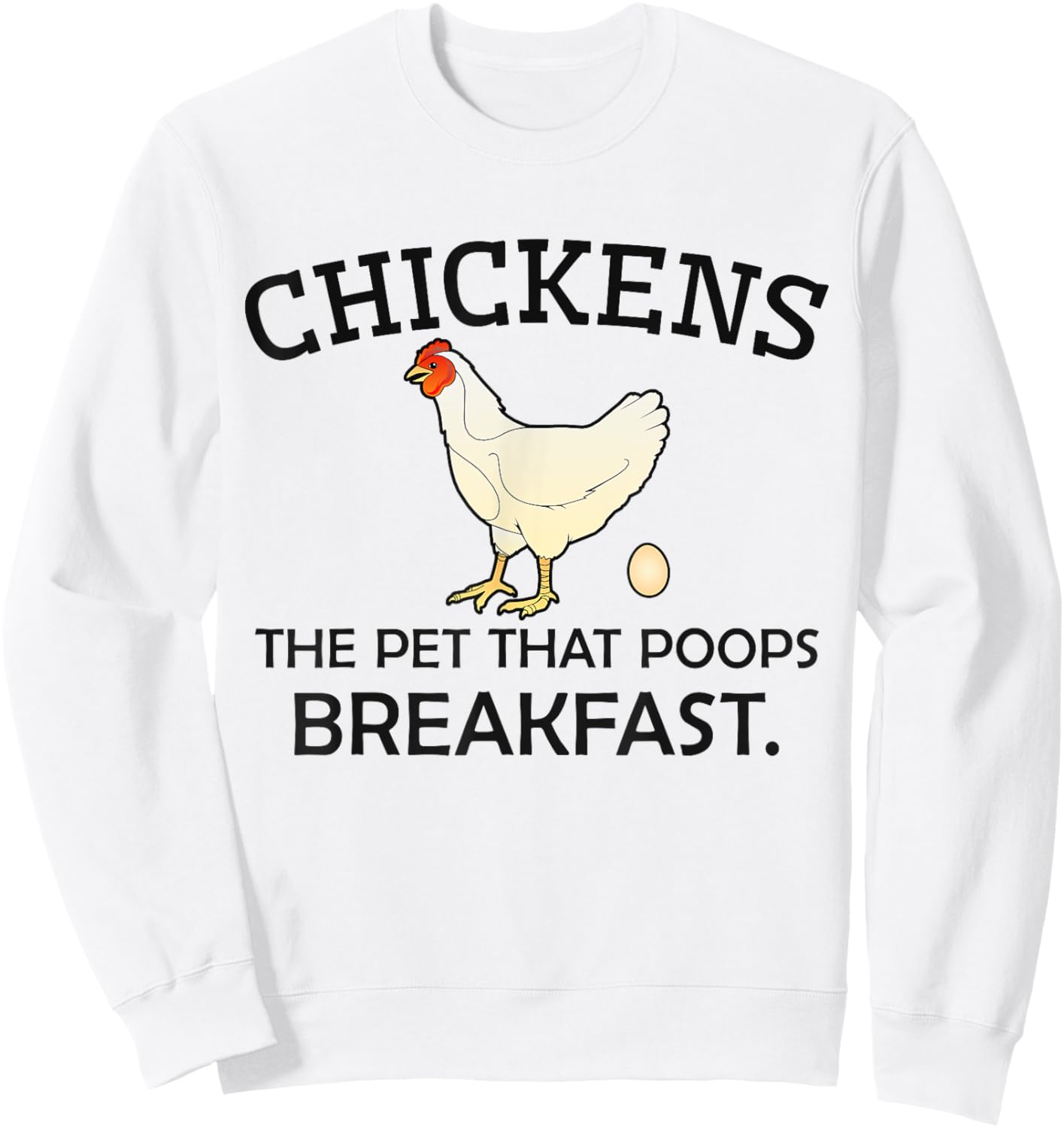Chickens The Pet That Poops Breakfast - Funny Chicken Gift Sweatshirt - Sweatshirt | White