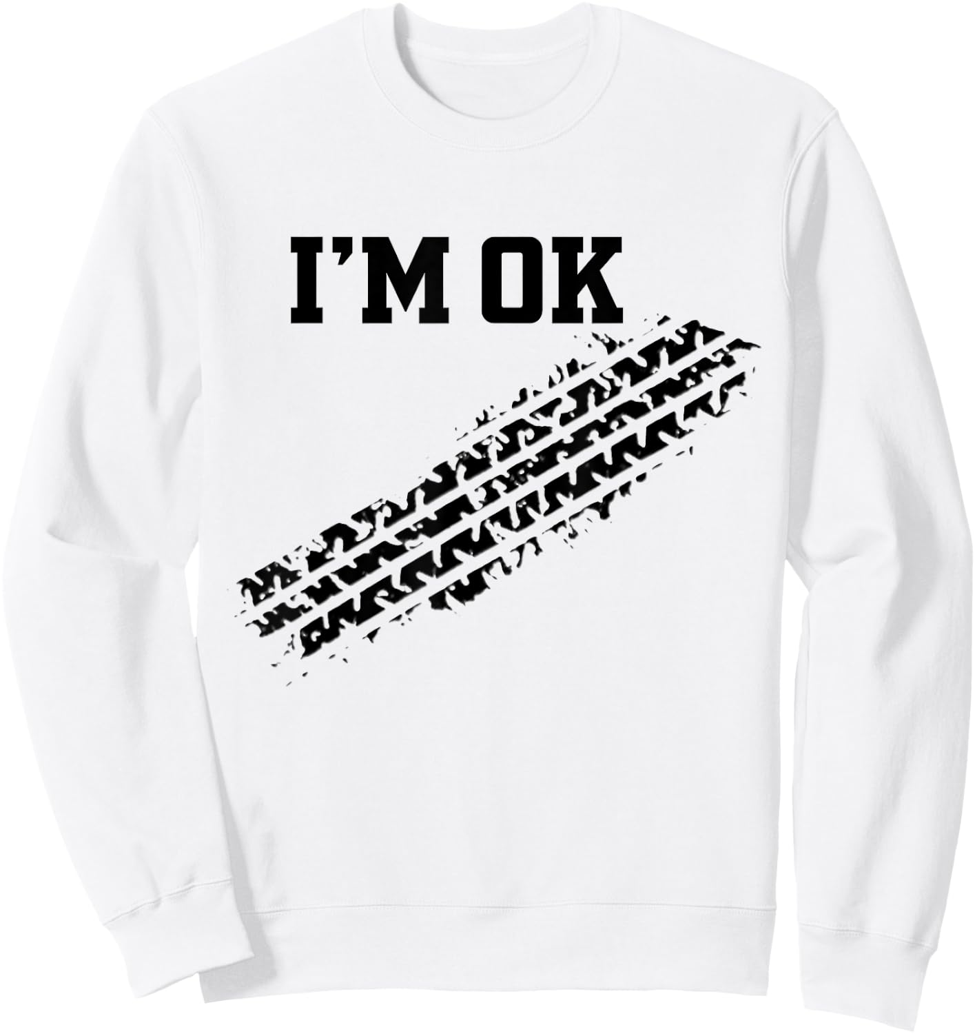 I'm OK Car Tire Track Funny Accident Stunt Recovery Joke Sweatshirt - Sweatshirt | White