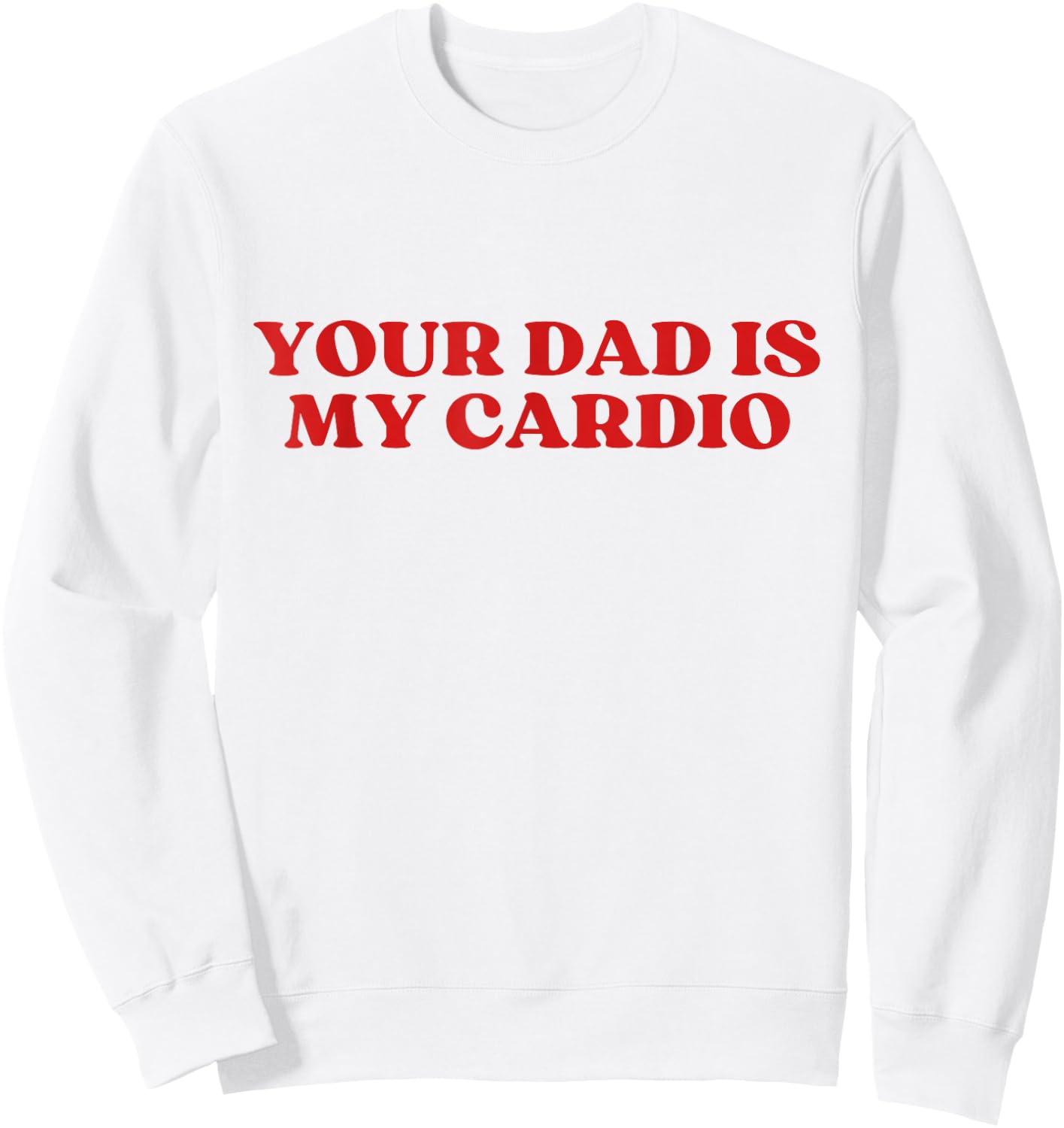 Your Dad Is My Cardio Y2k Aesthetic Sweatshirt - Sweatshirt | White