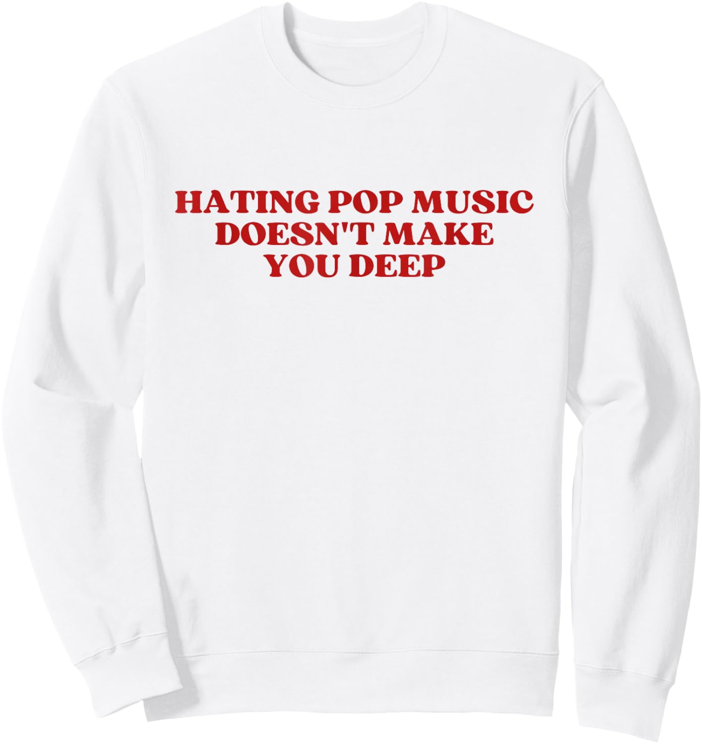 Hating Pop Music Doesn't Make You Deep Y2k Aesthetic , white, S Sweatshirt - Sweatshirt | White