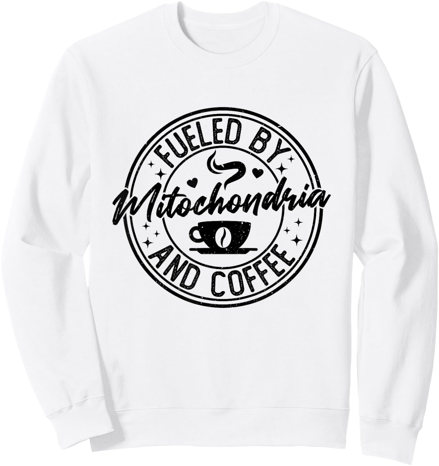 Fueled by Mitochondria Coffee Funny Biology For Biologist Sweatshirt - Sweatshirt | White