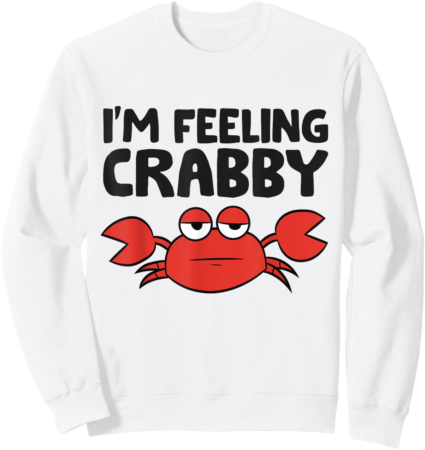 I'm Feeling Crabby Crustacean Cute Saltwater Crab Sweatshirt - Sweatshirt | White
