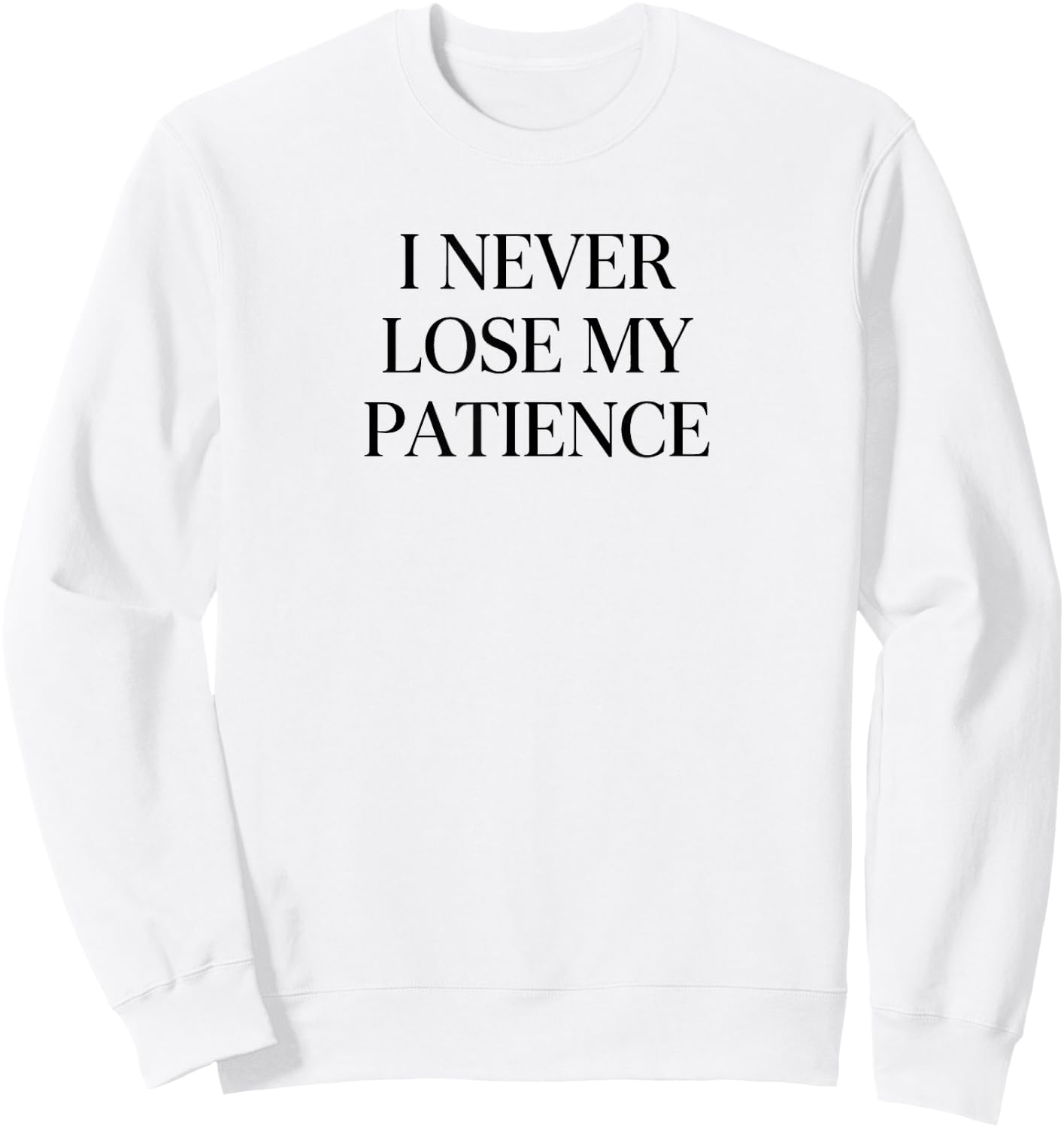 I Never Lose My Patience Funny Teacher White Lie Party Sweatshirt - Sweatshirt | White