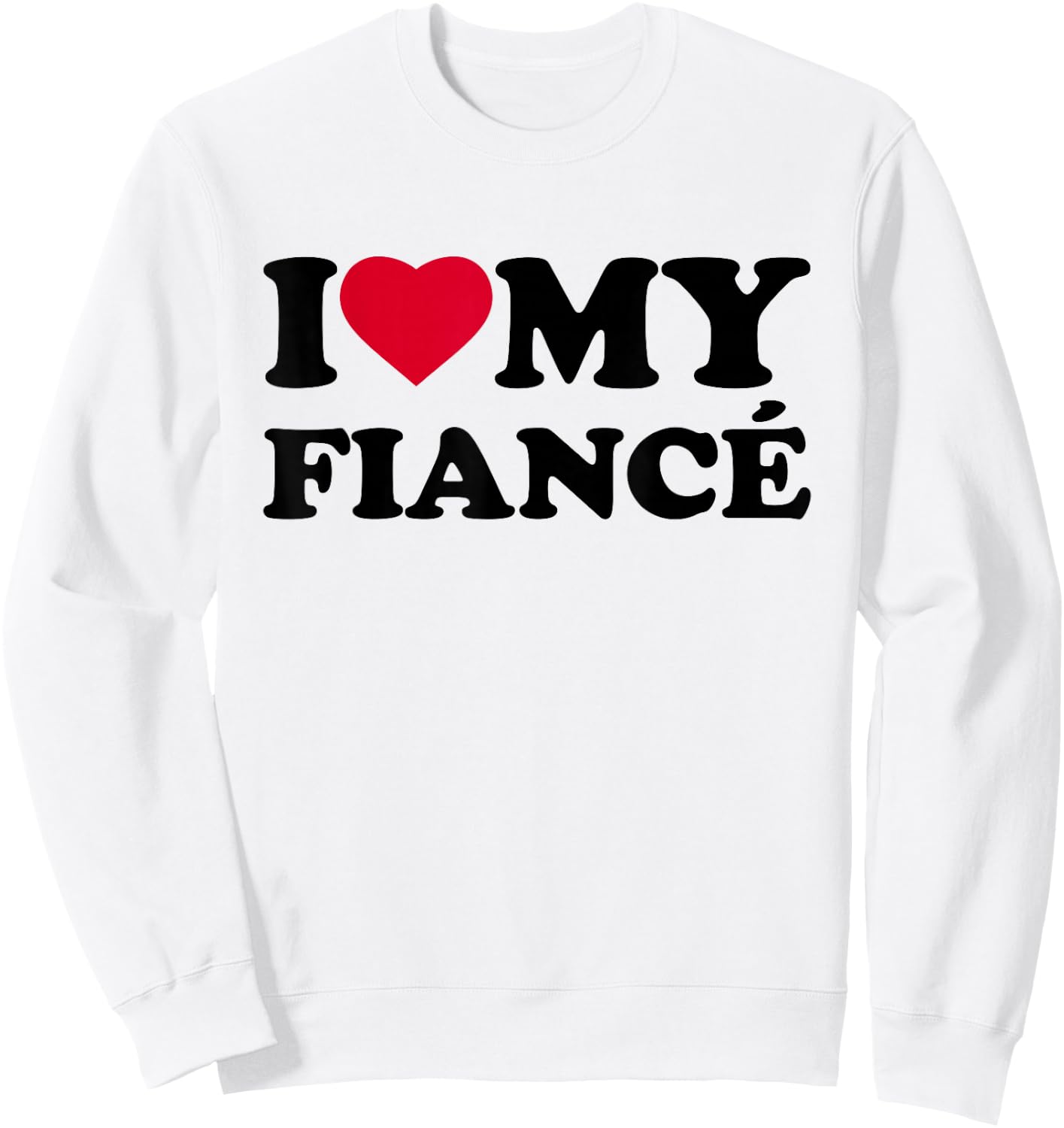I Love My Fiance Heart Funny Family Sweatshirt - Sweatshirt | White