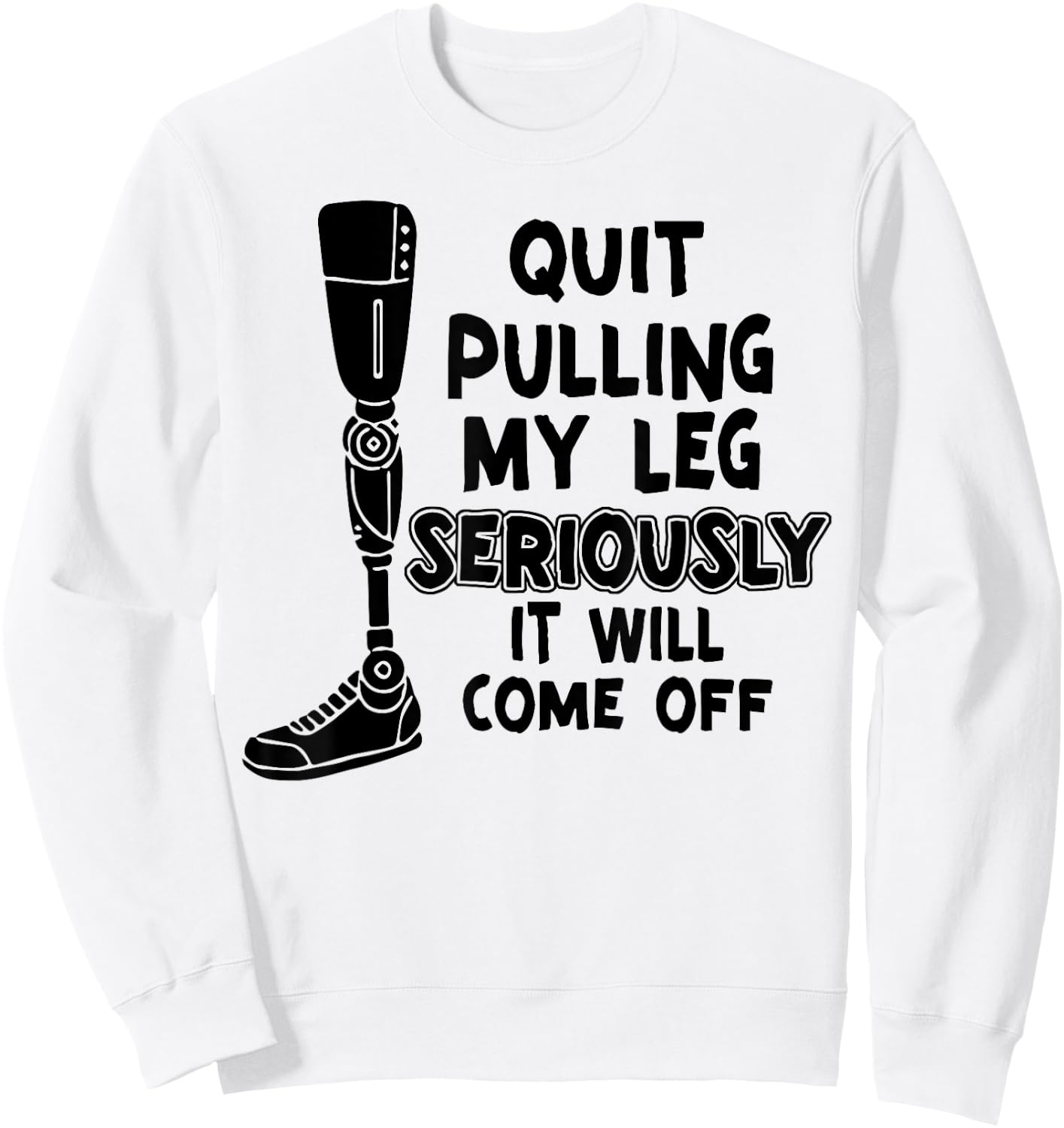 Quit Pulling My Leg Seriously It Will Come Off Sweatshirt - Sweatshirt | White
