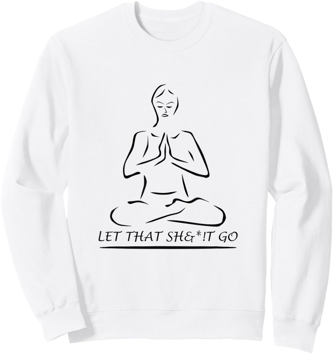Let That Sh&*!t Go Sweatshirt - Sweatshirt | White