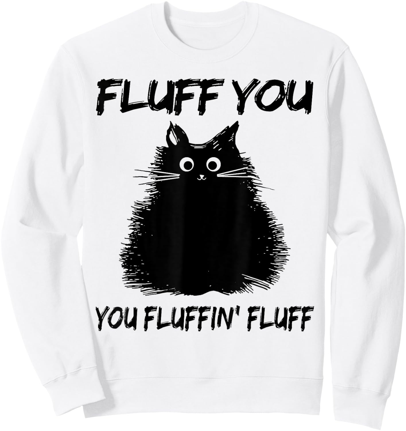 Fluff You You Fluffin' Fluff Shirt Funny Cat Kitten Women Girls Kids Sweatshirt - Sweatshirt | White