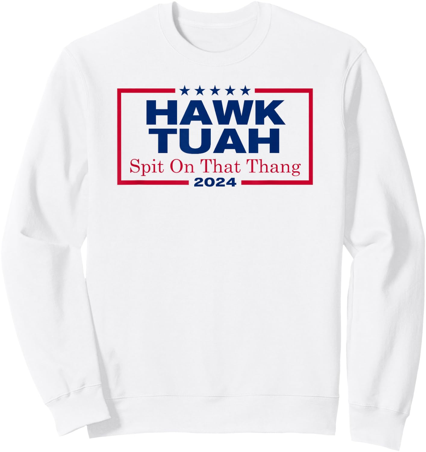 Hawk Tush Spit on that Thang Viral Election Parody Sweatshirt - Sweatshirt | White