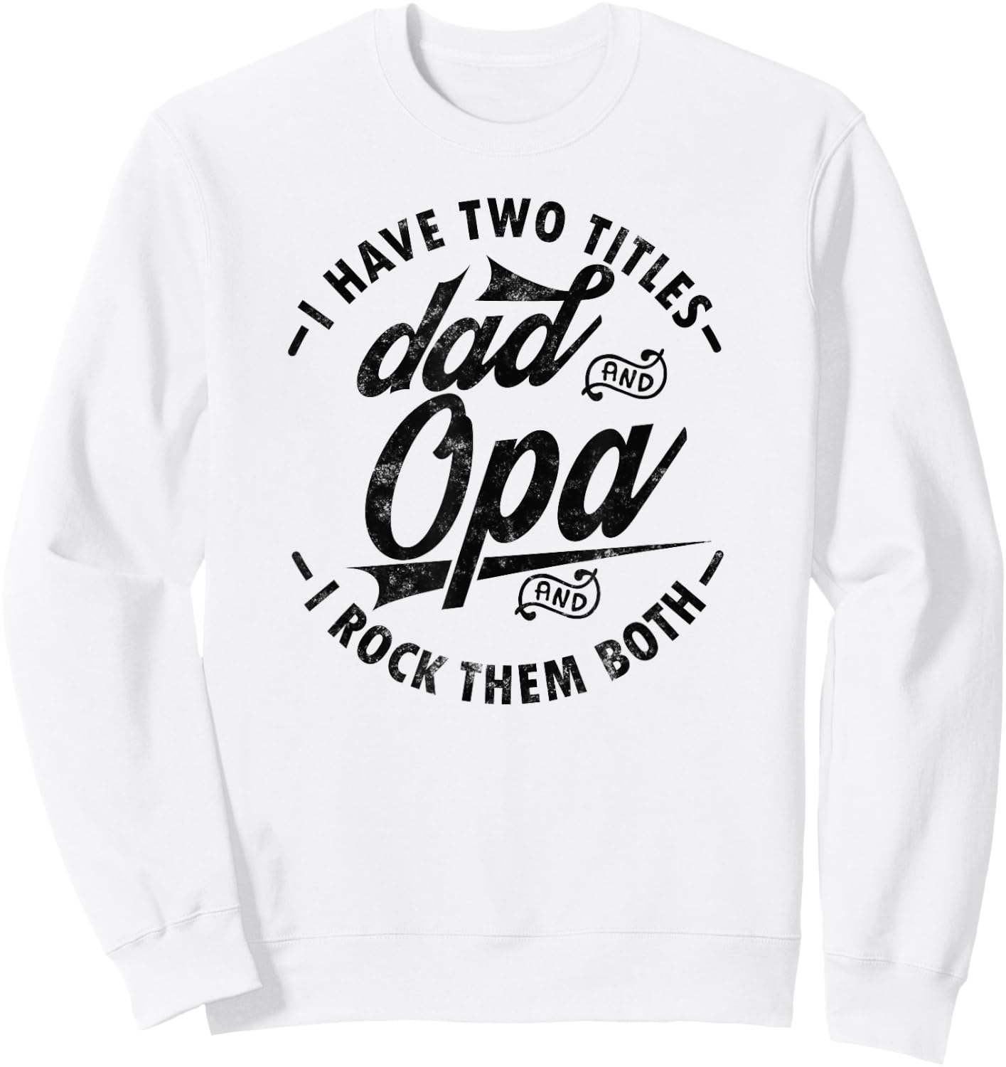Funny Fathers day Saying for I Have Two Titles Dad and Opa Sweatshirt - Sweatshirt | White