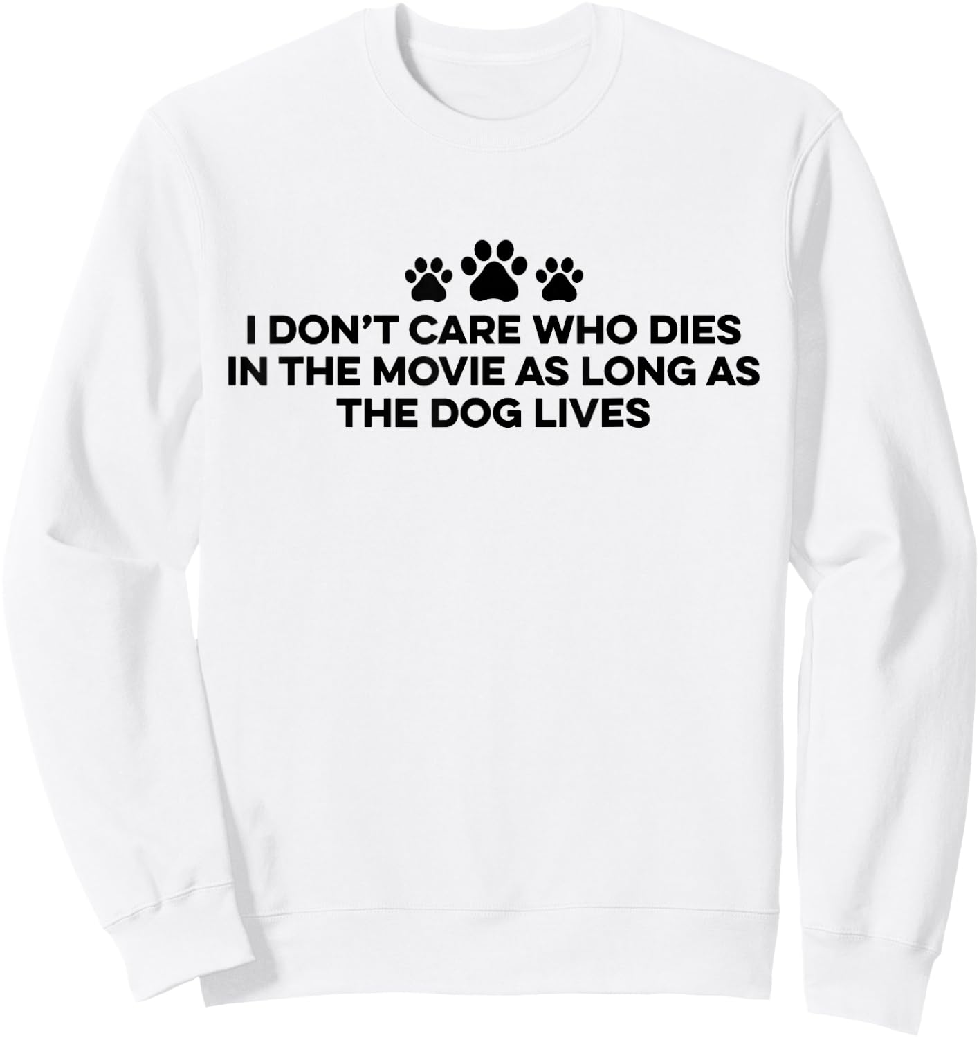 I Don't Care Who Dies In The Movie As Long As The Dog Lives Sweatshirt - Sweatshirt | White