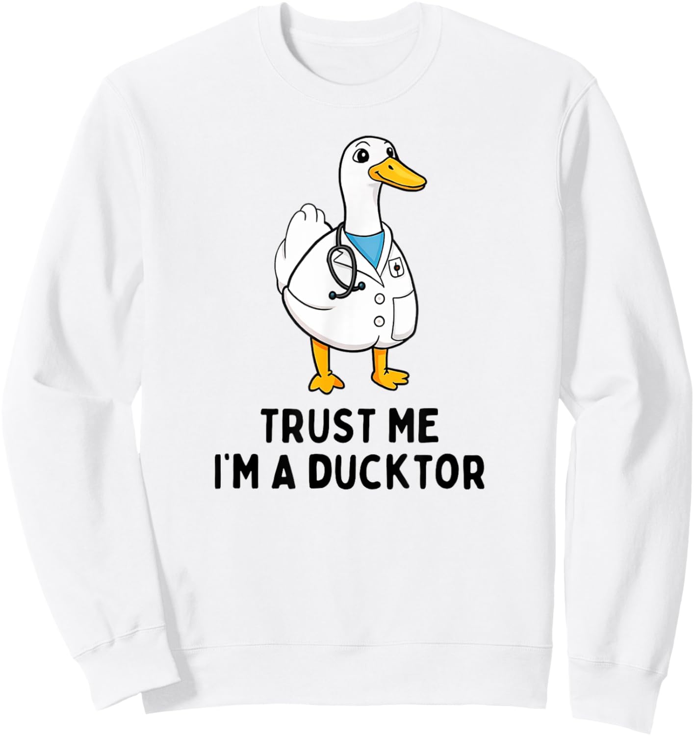 Trust Me I'm A Ducktor Funny Doctor Sayings Duck Sweatshirt - Sweatshirt | White