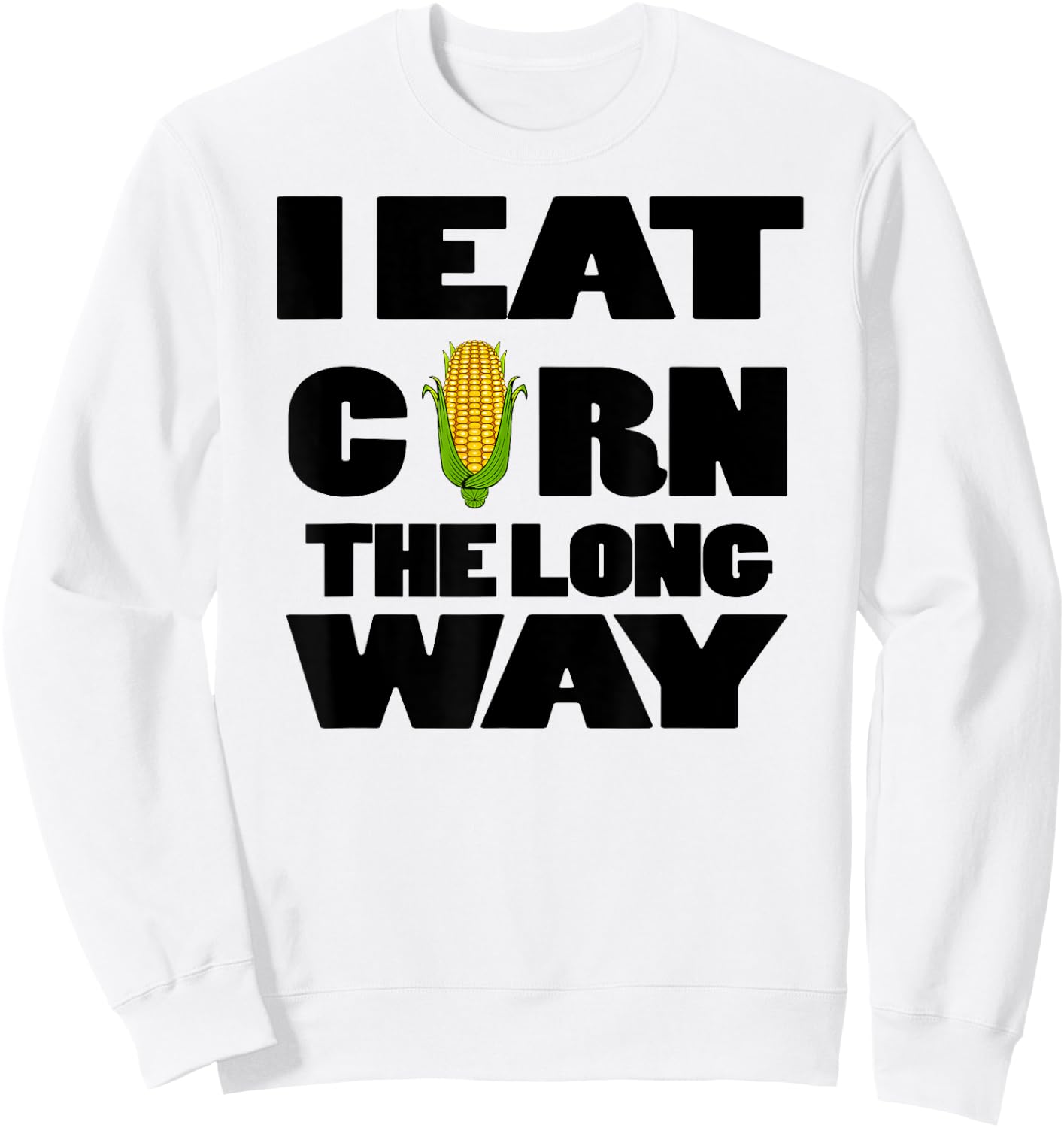 Funny Eat Corn The Long Way Inappropriate Embarrassing Woman Sweatshirt - Sweatshirt | White