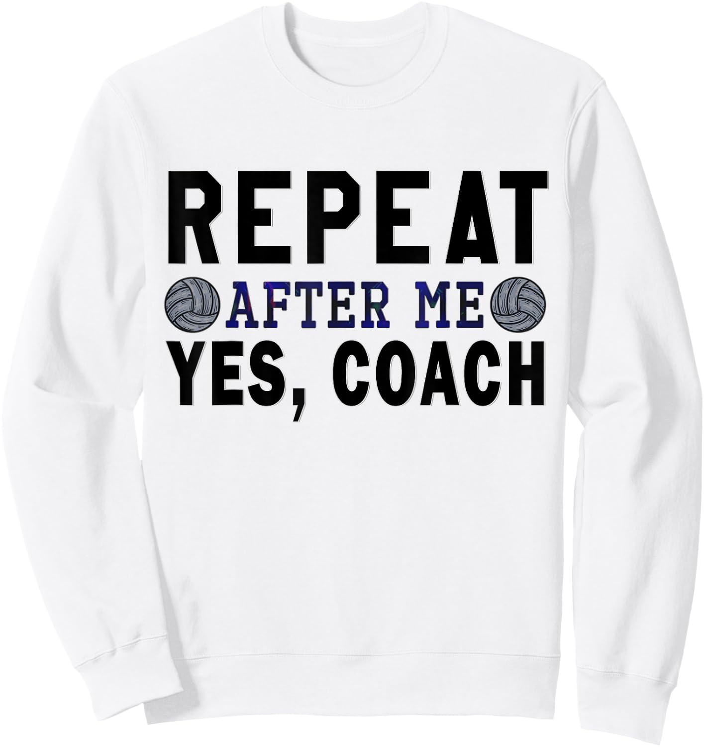 Coach gifts, Repeat After Me Yes Coach, Volleyball coach Sweatshirt - Sweatshirt | White