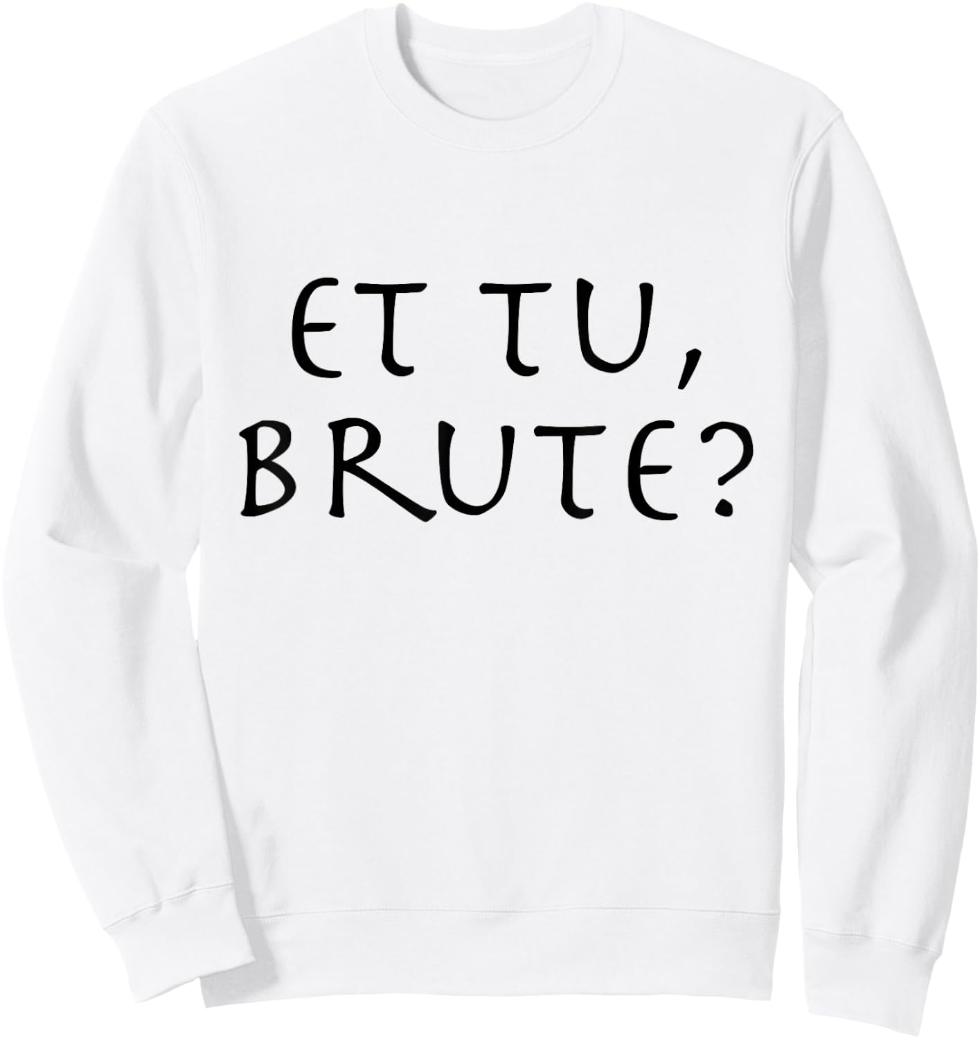 Julius Caesar Quote Et Tu Brute Sweatshirt - Sweatshirt | White