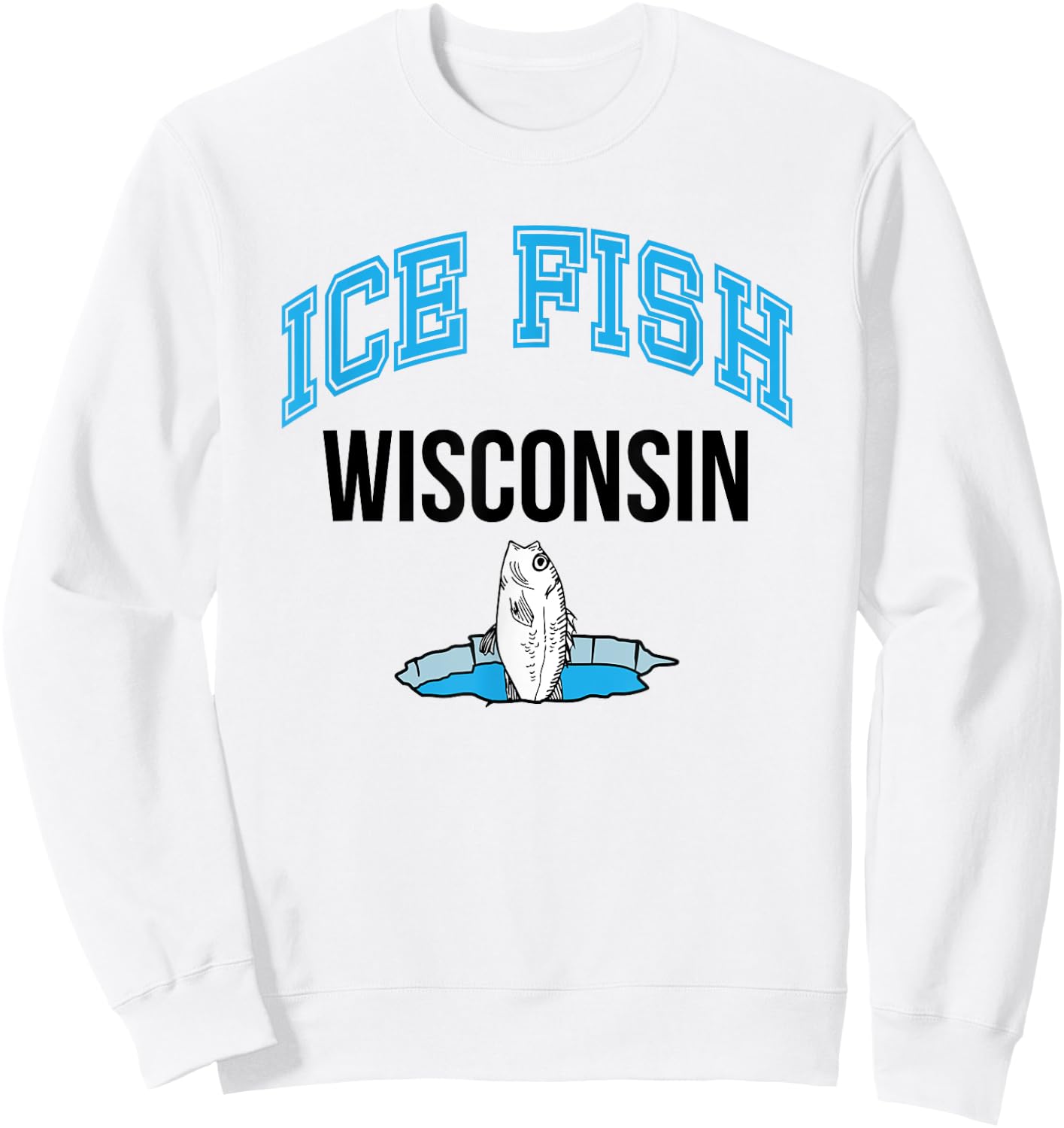 Wisconsin Ice Fishing Love to Fish Sweatshirt - Sweatshirt | White