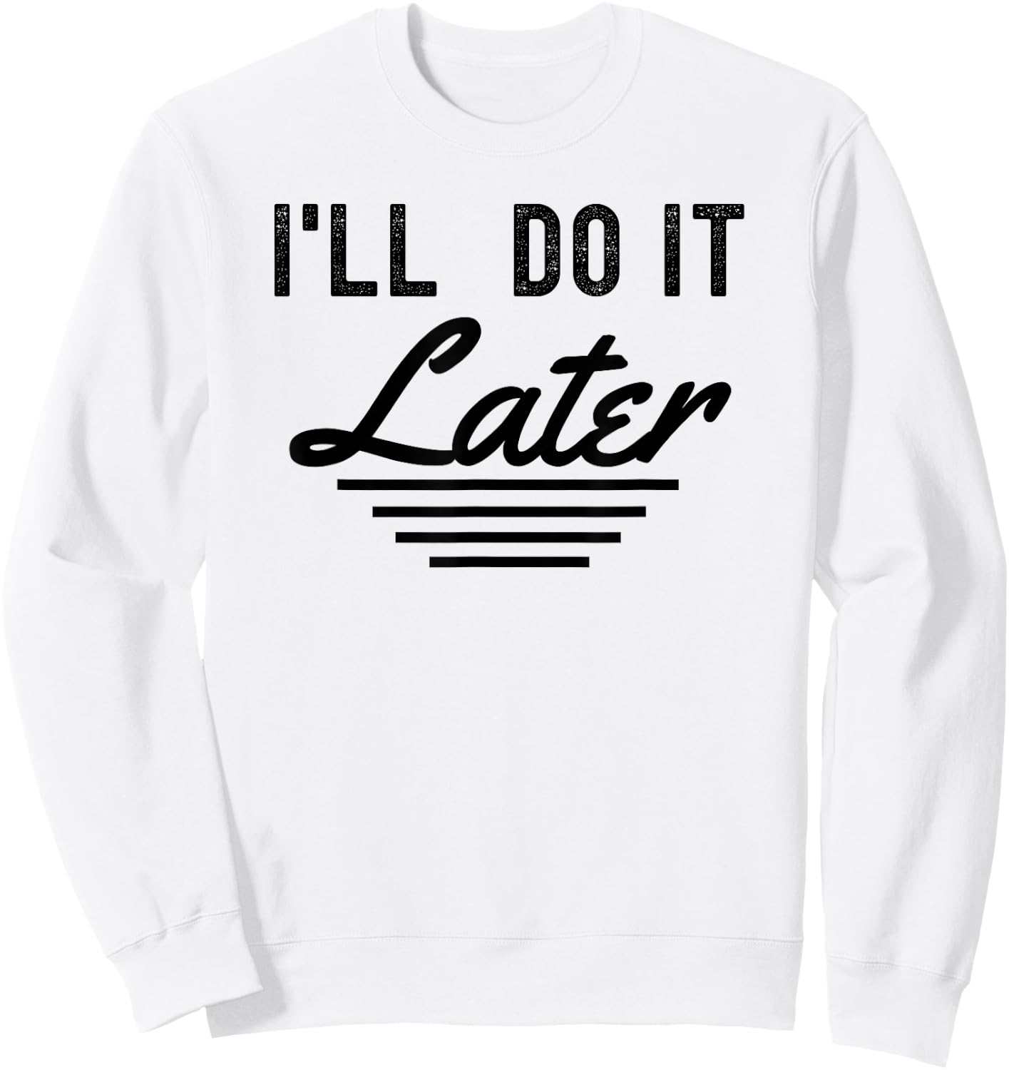 I'll do it later funny procrastination lazy people Sweatshirt - Sweatshirt | White