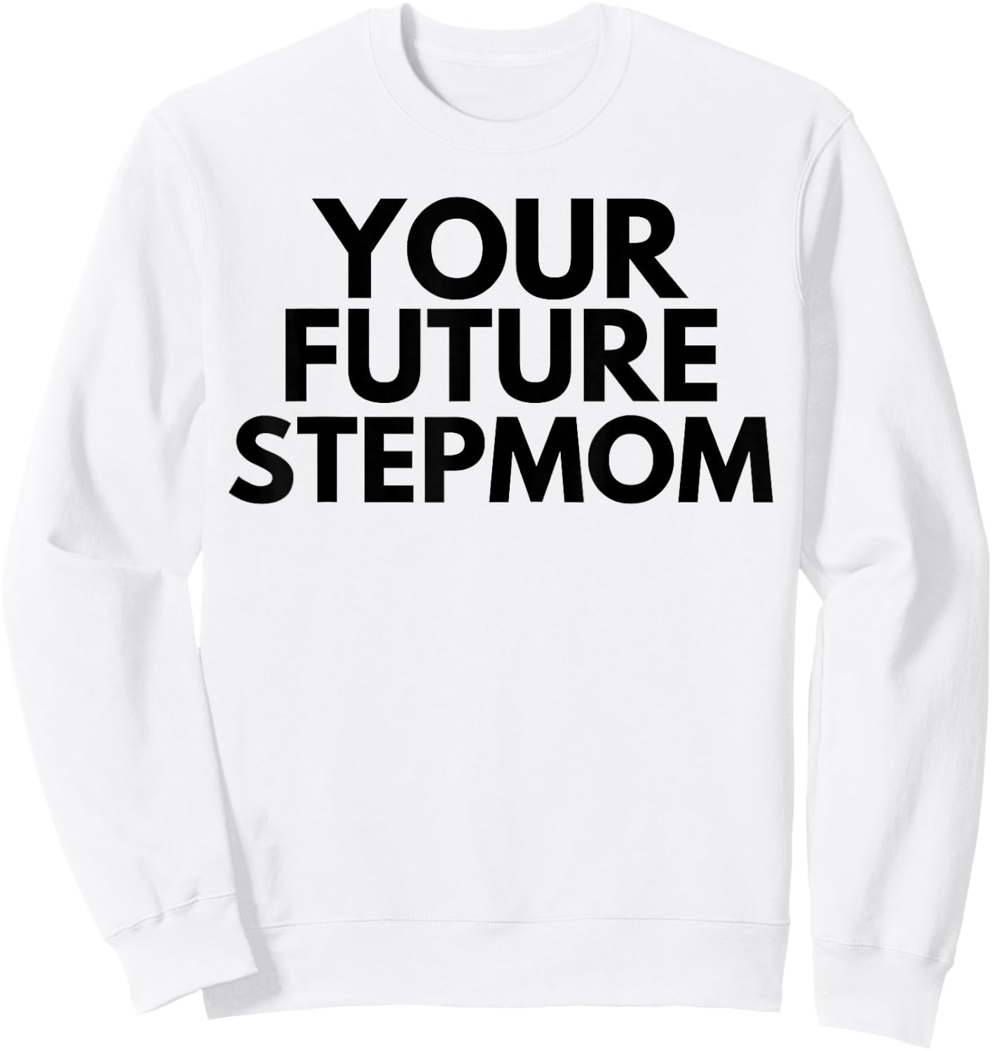 Your Future Stepmom Sweatshirt - Sweatshirt | White