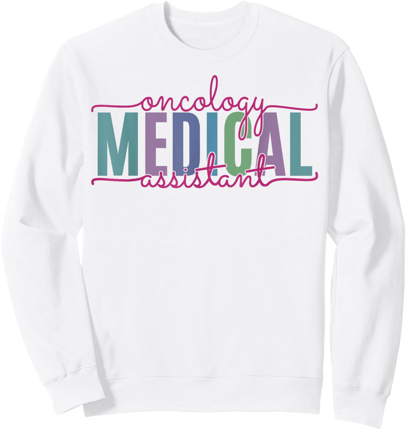 Oncology Medical Assistant Funny Oncology Nurse Nursing Sweatshirt - Sweatshirt | White
