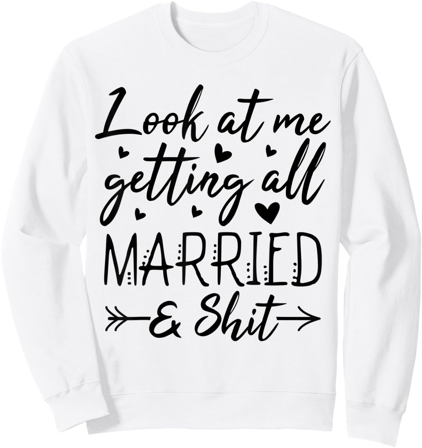 Look At Me Getting All Married Wife To Be Bride Wedding Sweatshirt - Sweatshirt | White