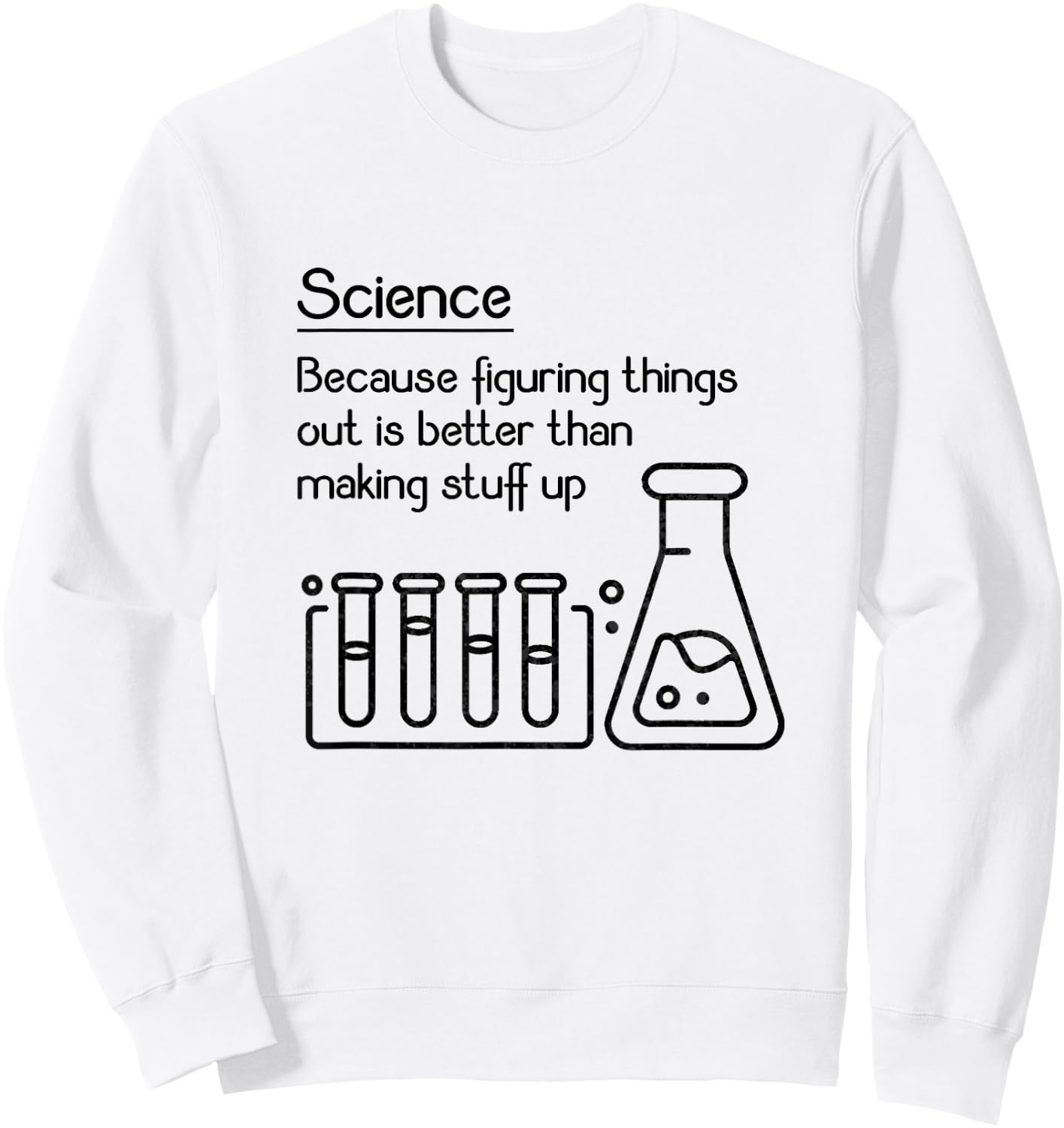 Science because figuring things out is better... Funny Meme,Short Sleeve Sweatshirt - Sweatshirt | White
