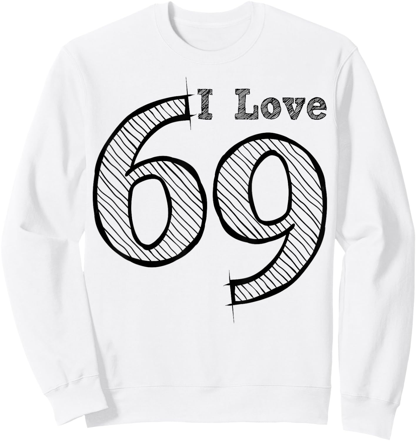 Fun Party with Number and Position 69 - I Love 69 Sweatshirt - Sweatshirt | White