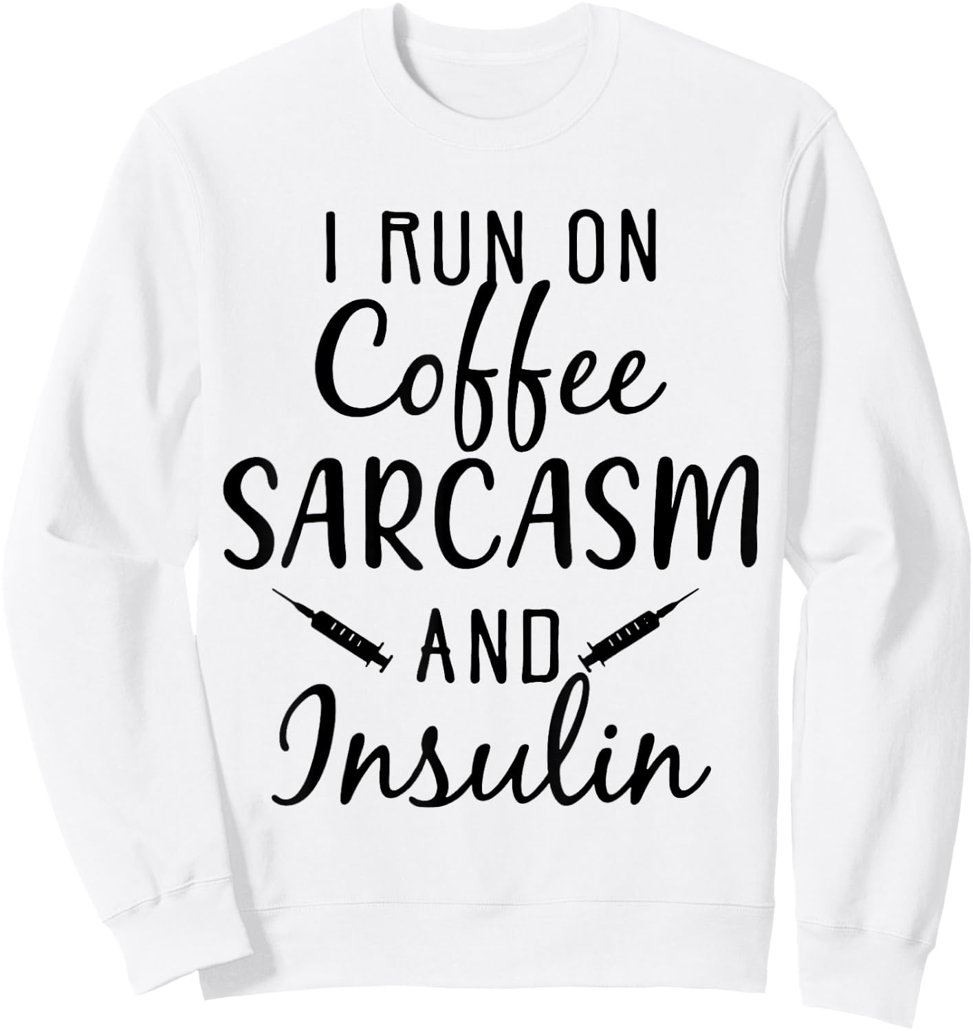 I Run On Coffee Sarcasm And insulin Diabetes Sweatshirt - Sweatshirt | White