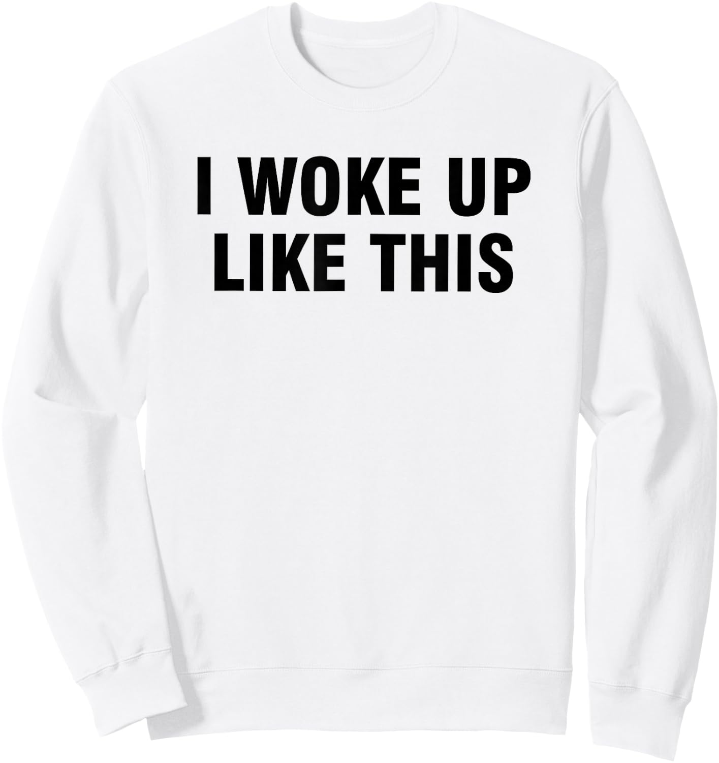I Woke Up Like This Sweatshirt - Sweatshirt | White