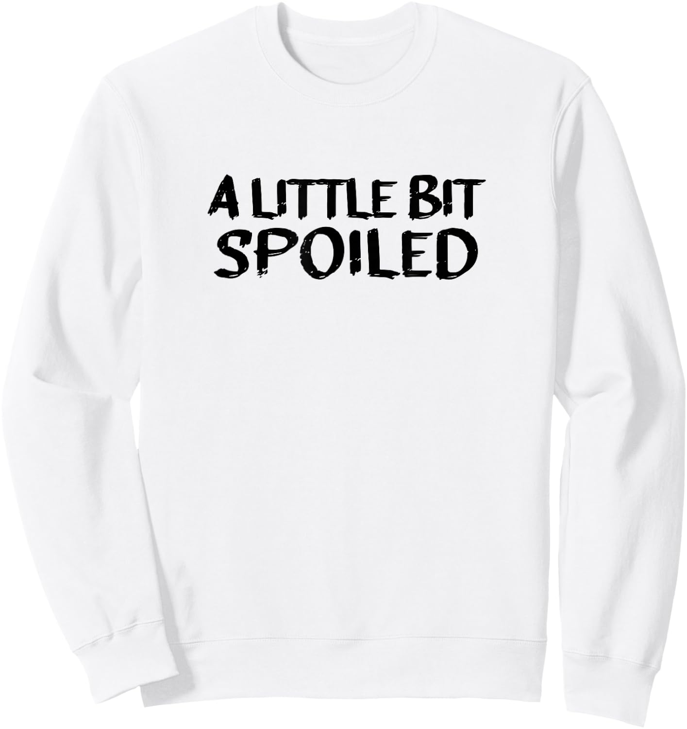 A LITTLE BIT SPOILED, Cute Black Text Sweatshirt - Sweatshirt | White