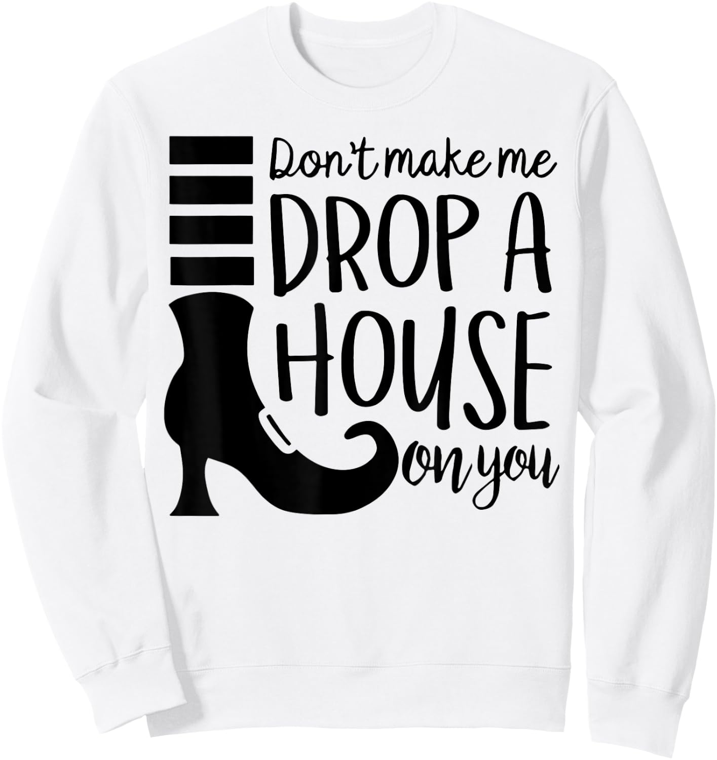 Don't Make Me Drop A House On You Sweatshirt - Sweatshirt | White