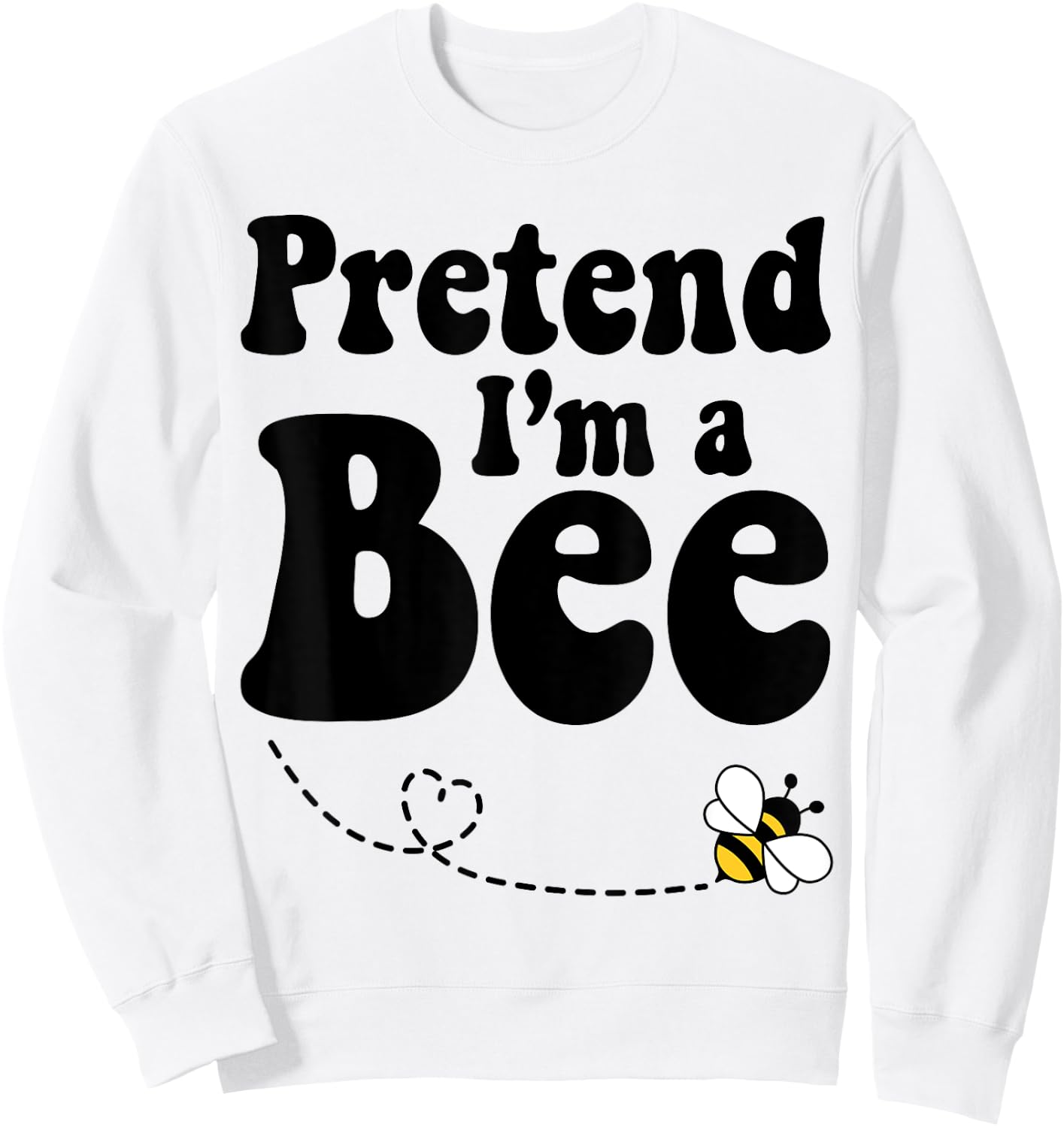 Pretend I'm a Bee Halloween Yellow Costume Men Women Boys Sweatshirt - Sweatshirt | White