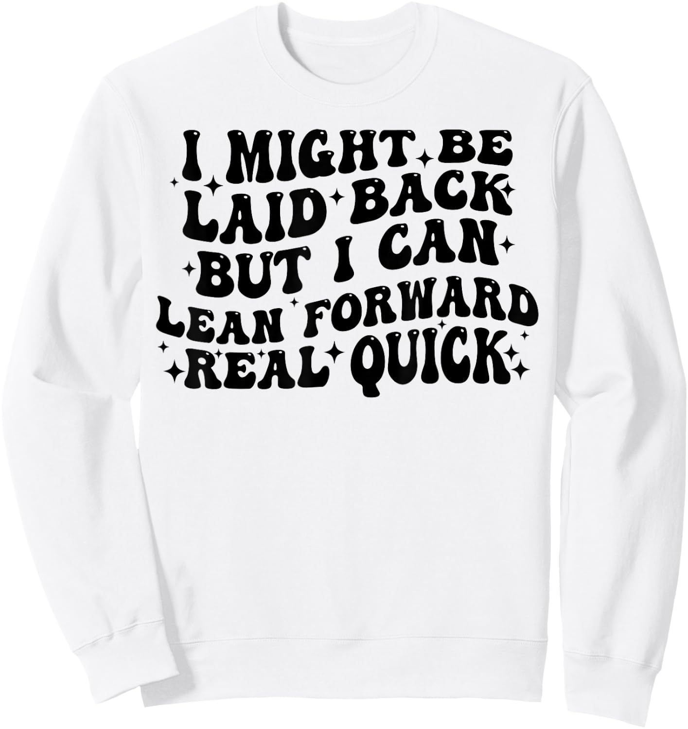 I Might Be Laid Back But I Can Lean Forward Real Quick Sweatshirt - Sweatshirt | White