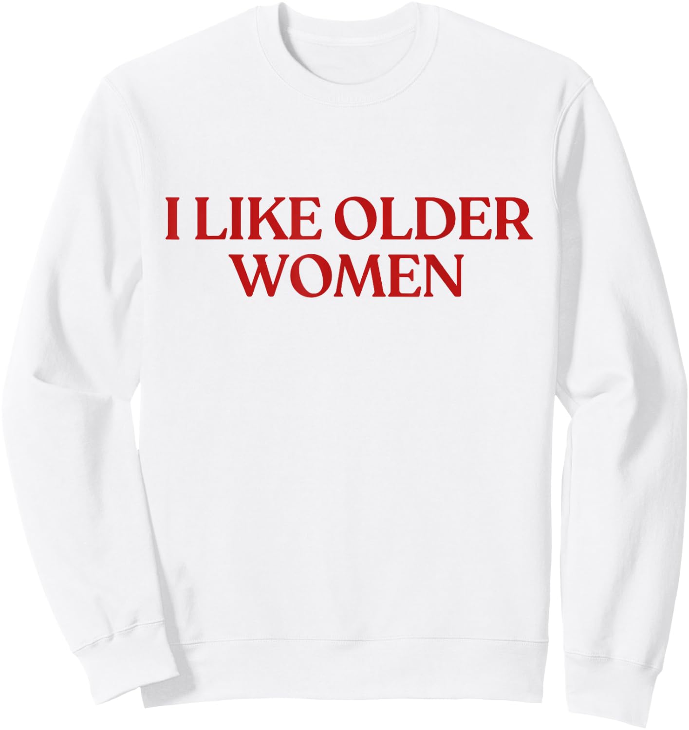 I Like Older Women Shirt I Love Milfs Y2K Aesthetic Trendy Sweatshirt - Sweatshirt | White
